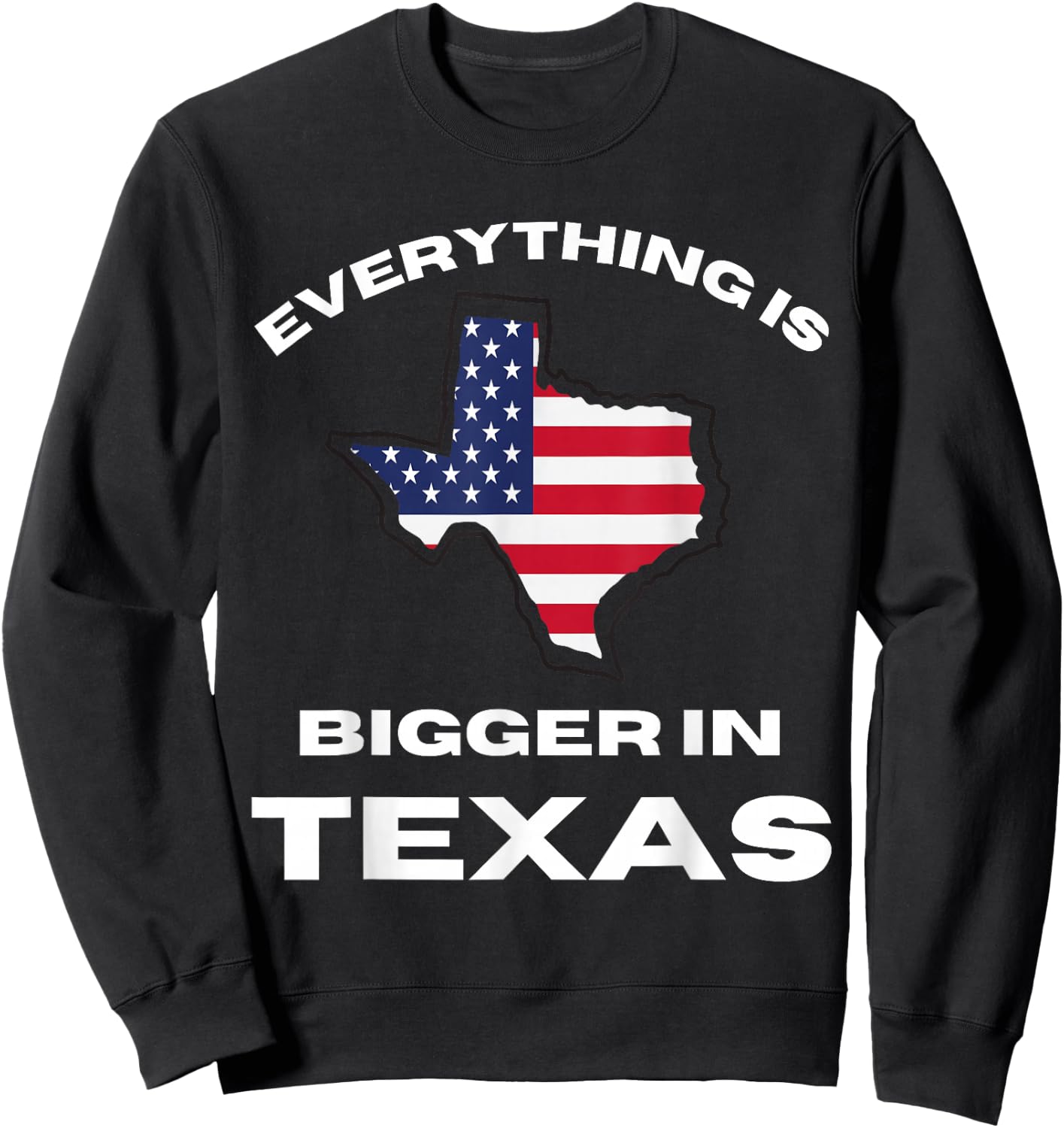 Everything Is Bigger In Texas Texan Flag Adult Kids Toddler Sweatshirt - Sweatshirt | Black