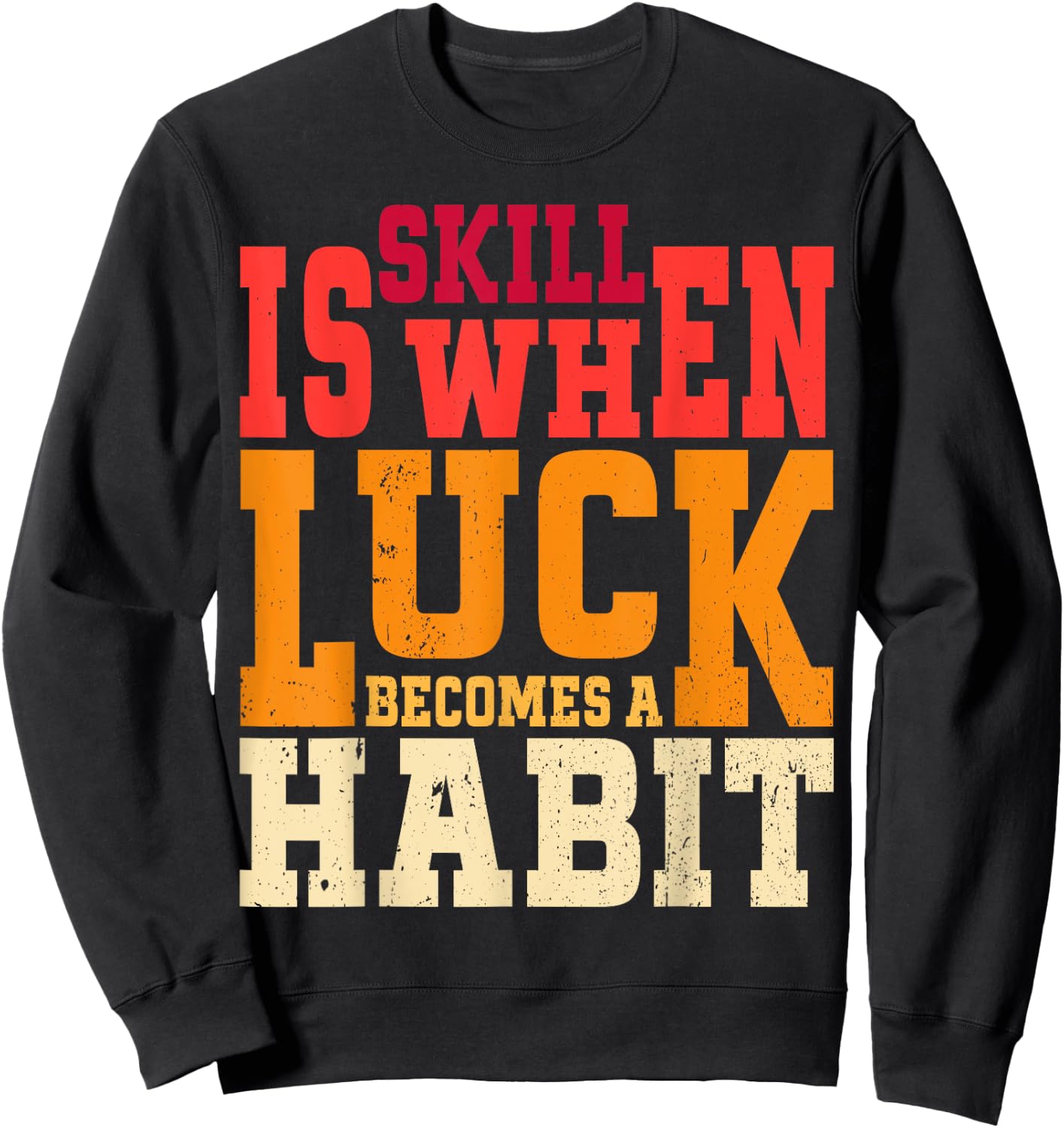 Skill is When Luck Becomes a Habit Pro Gamer Skilled Gamer Sweatshirt - Sweatshirt | Black