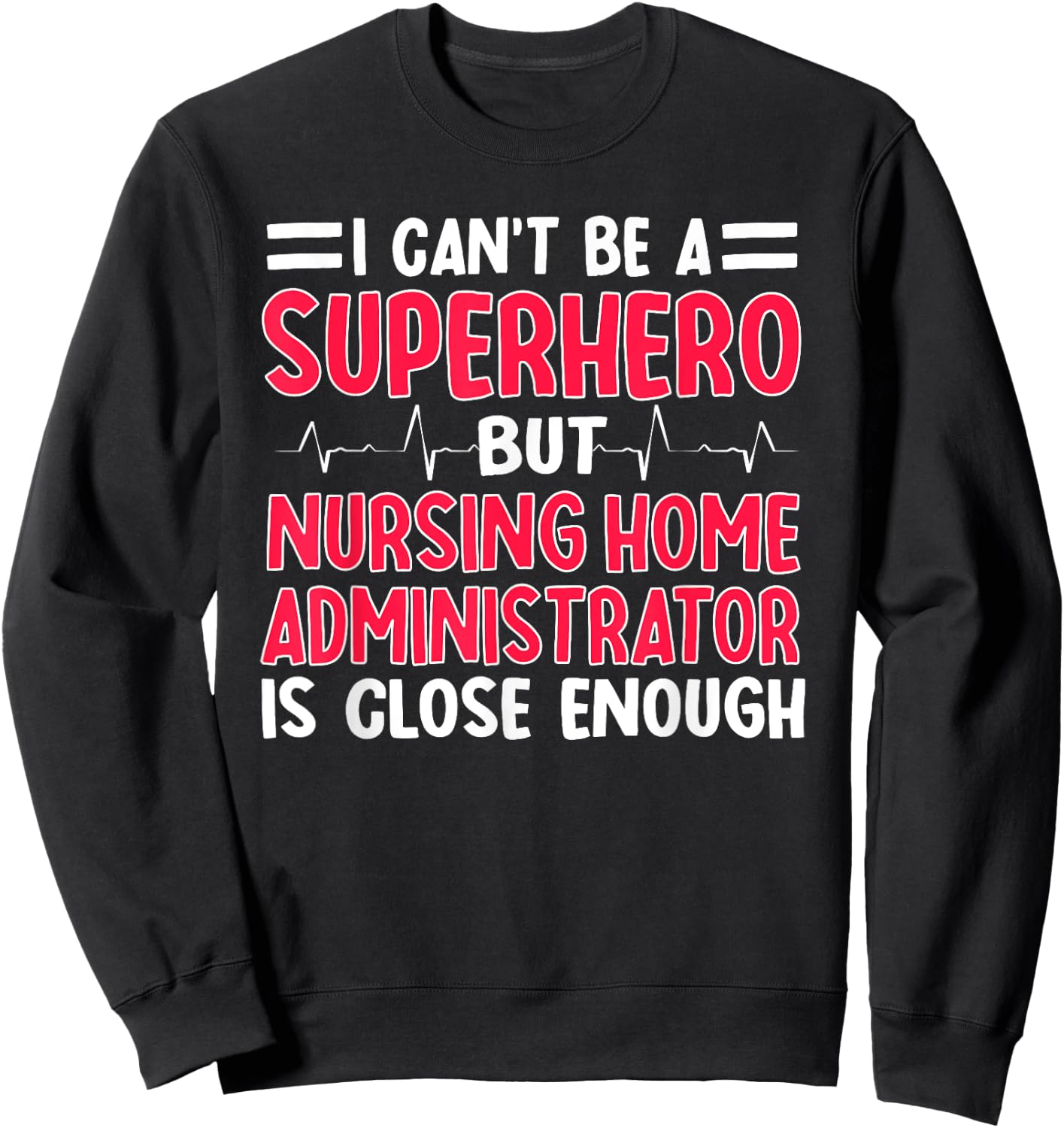 Nursing Home Administrator NHA Hospice Director Superhero Sweatshirt - Sweatshirt | Black