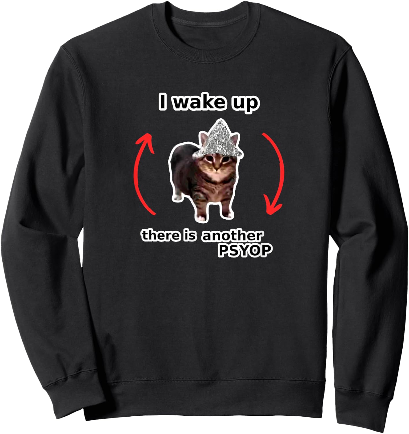 I Wake Up There Is Another Psyop - Tin Foil Hat Cat - MEME Sweatshirt - Sweatshirt | Black