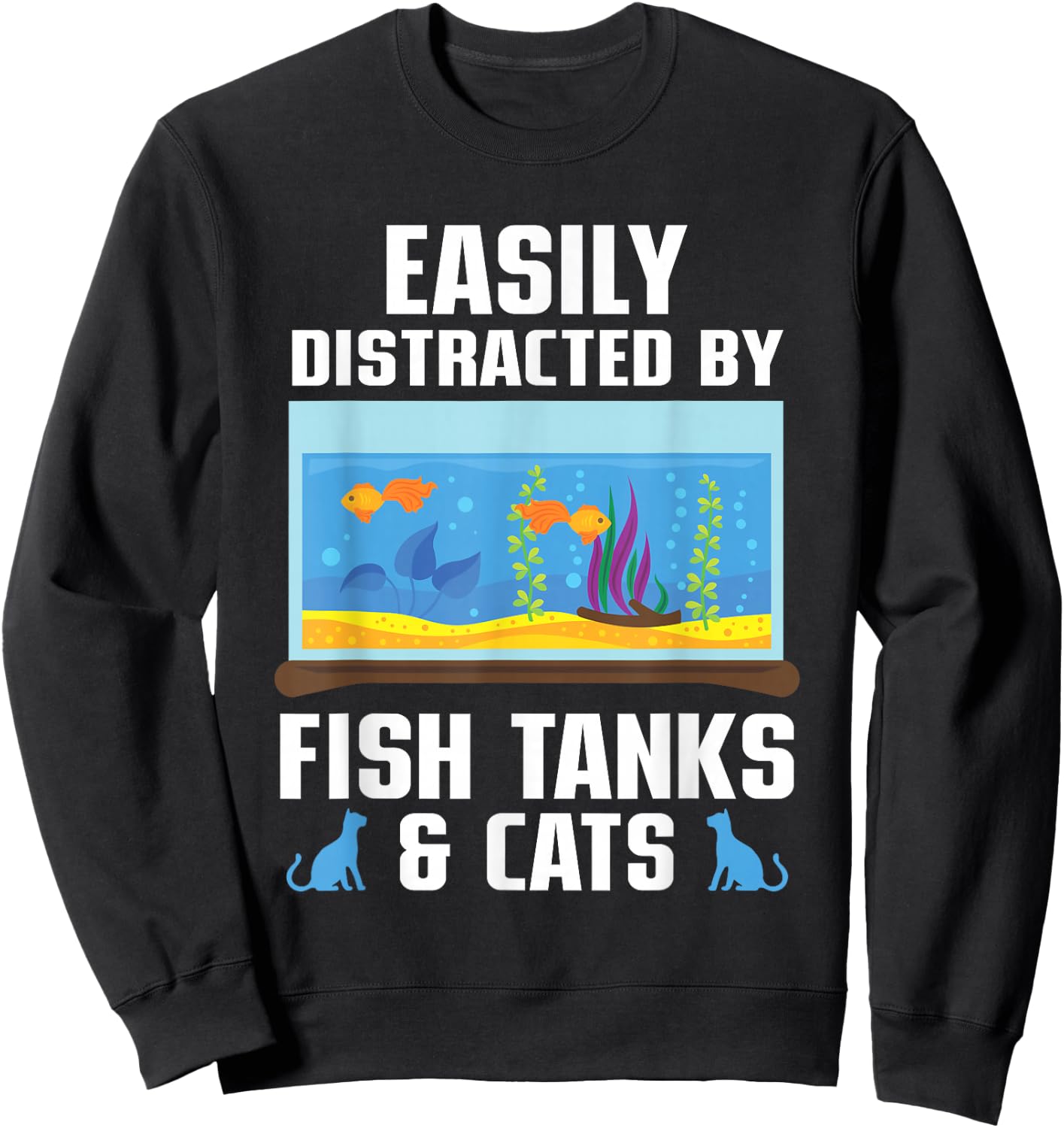 Easily Distracted By Fish Tanks & Cats Aquarium Aquarist Sweatshirt - Sweatshirt | Black