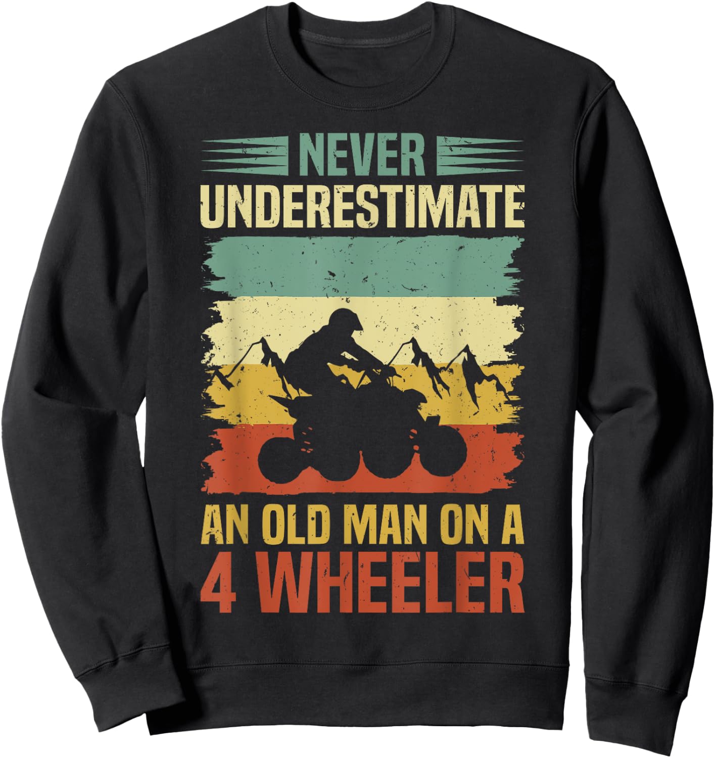 Funny Never Underestimate An Old Man On A 4 Wheeler ATV Sweatshirt - Sweatshirt | Black