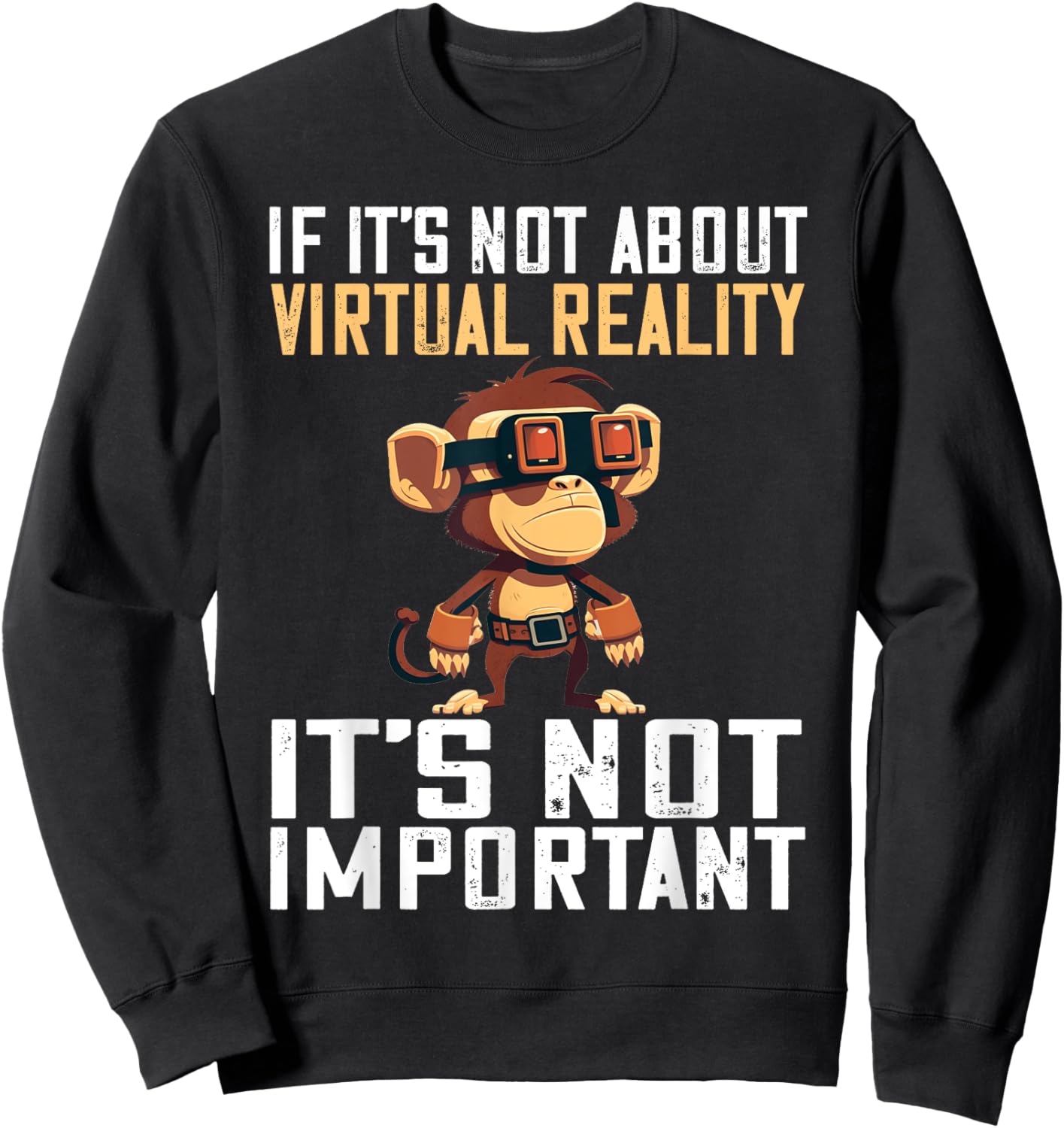 VR Gaming Monkey It's Not Important VR Gamer VR Developer Sweatshirt - Sweatshirt | Black