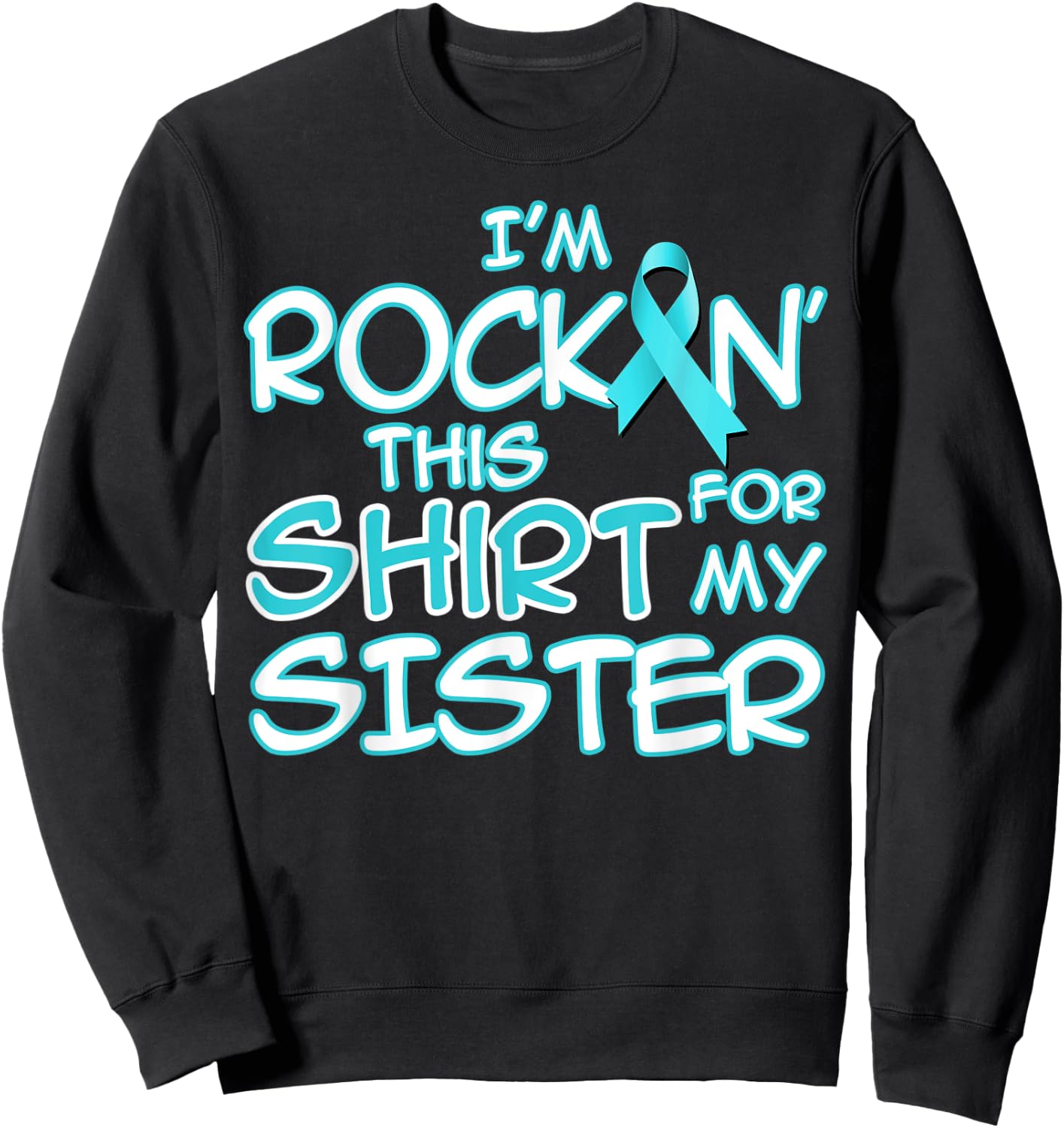 I Wear Teal For My Sister Cancer Ribbon Awareness Gift Sweatshirt - Sweatshirt | Black
