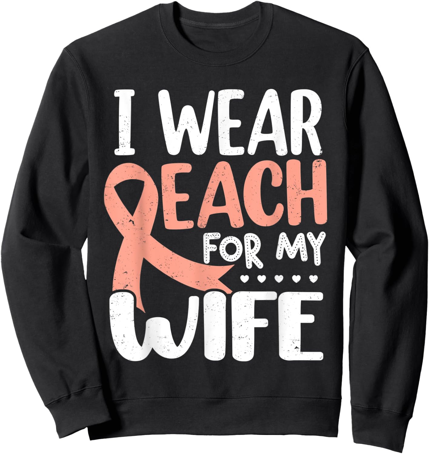 I Wear Peach For My Wife Uterine Cancer Awareness Sweatshirt - Sweatshirt | Black