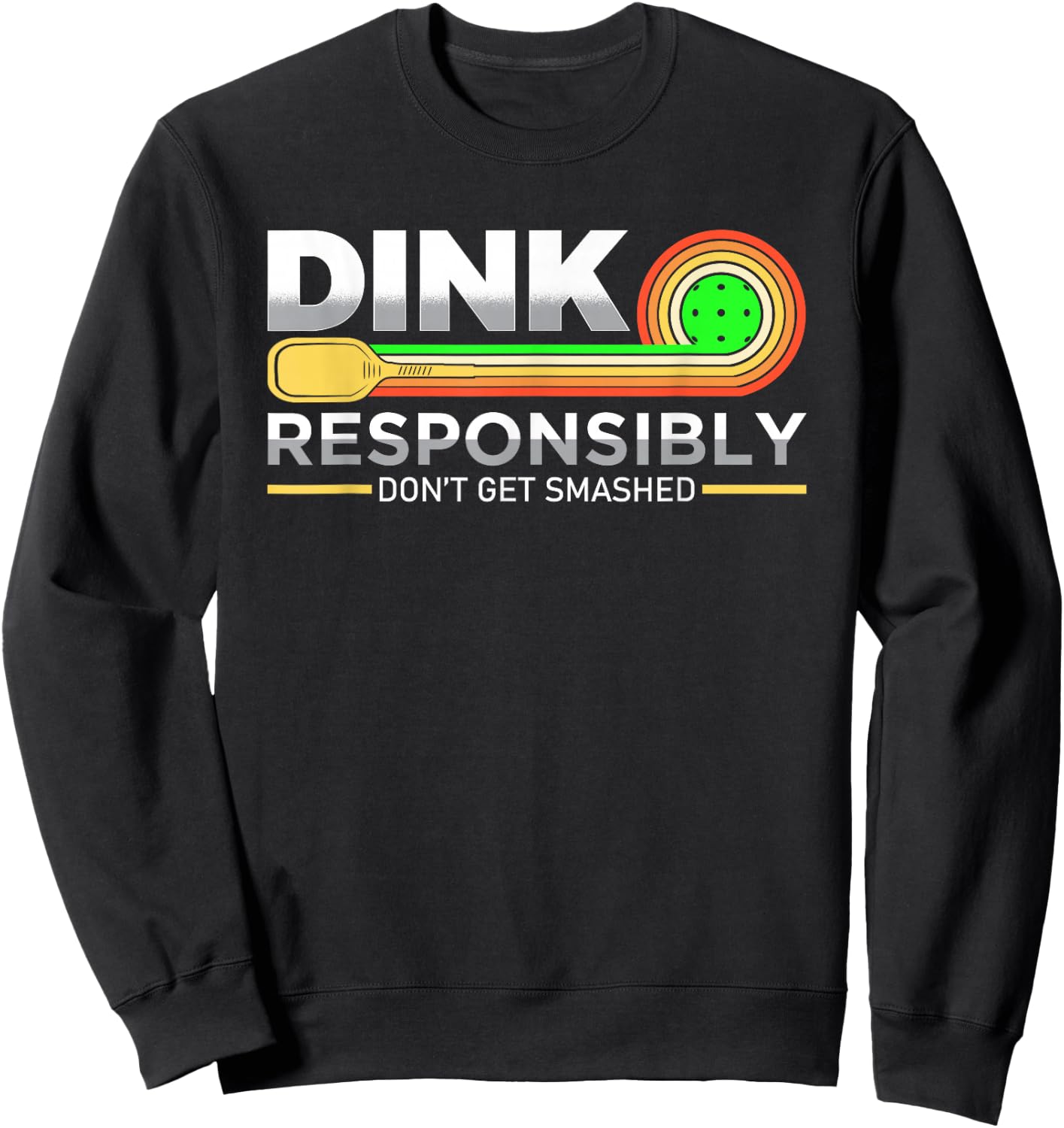 Dink Responsibly Don't Get Smashed Funny Pickleball Vintage Sweatshirt - Sweatshirt | Black
