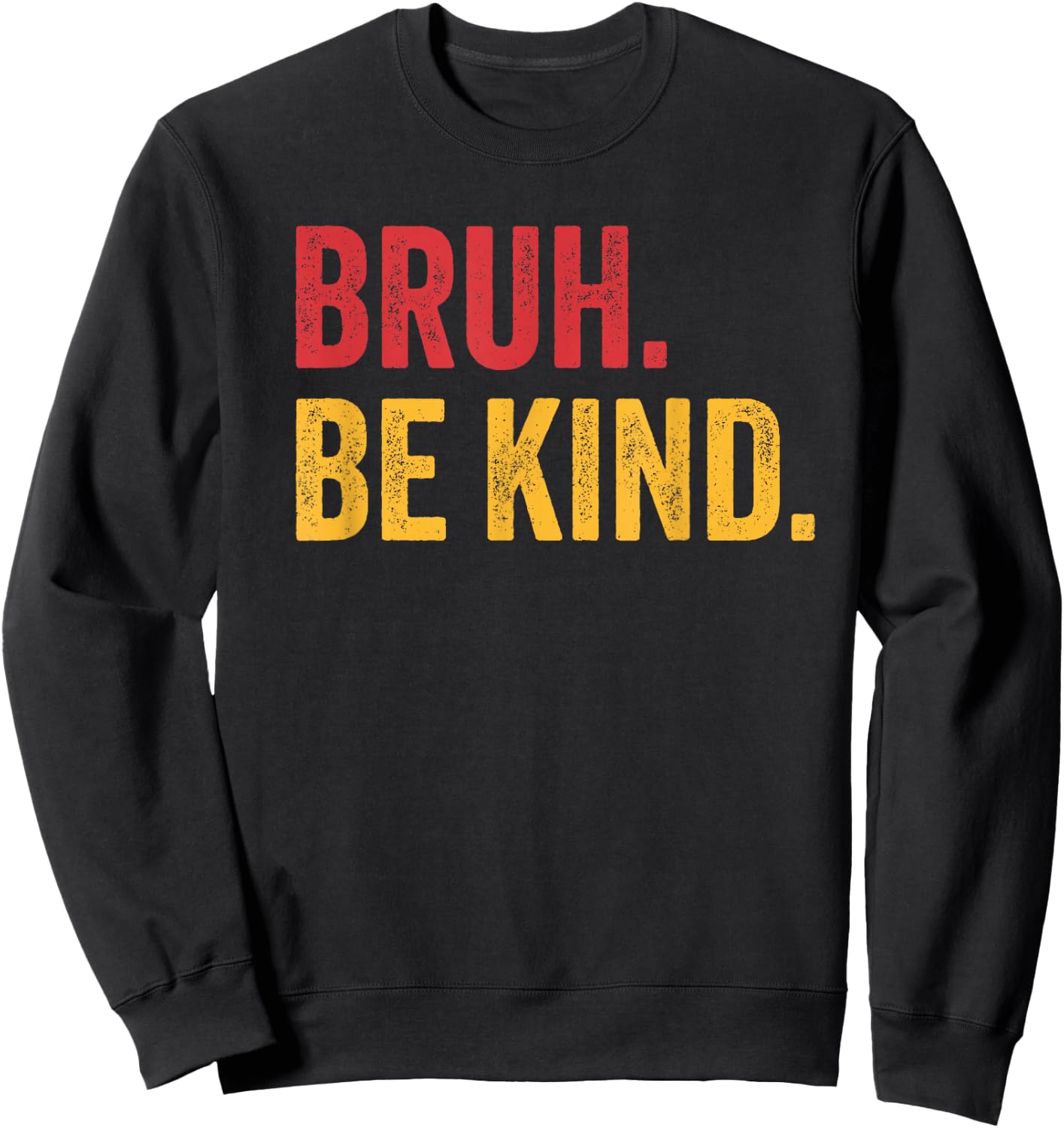 Bruh Be Kind Choose Kind Anti Bullying Movement Sweatshirt - Sweatshirt | Black