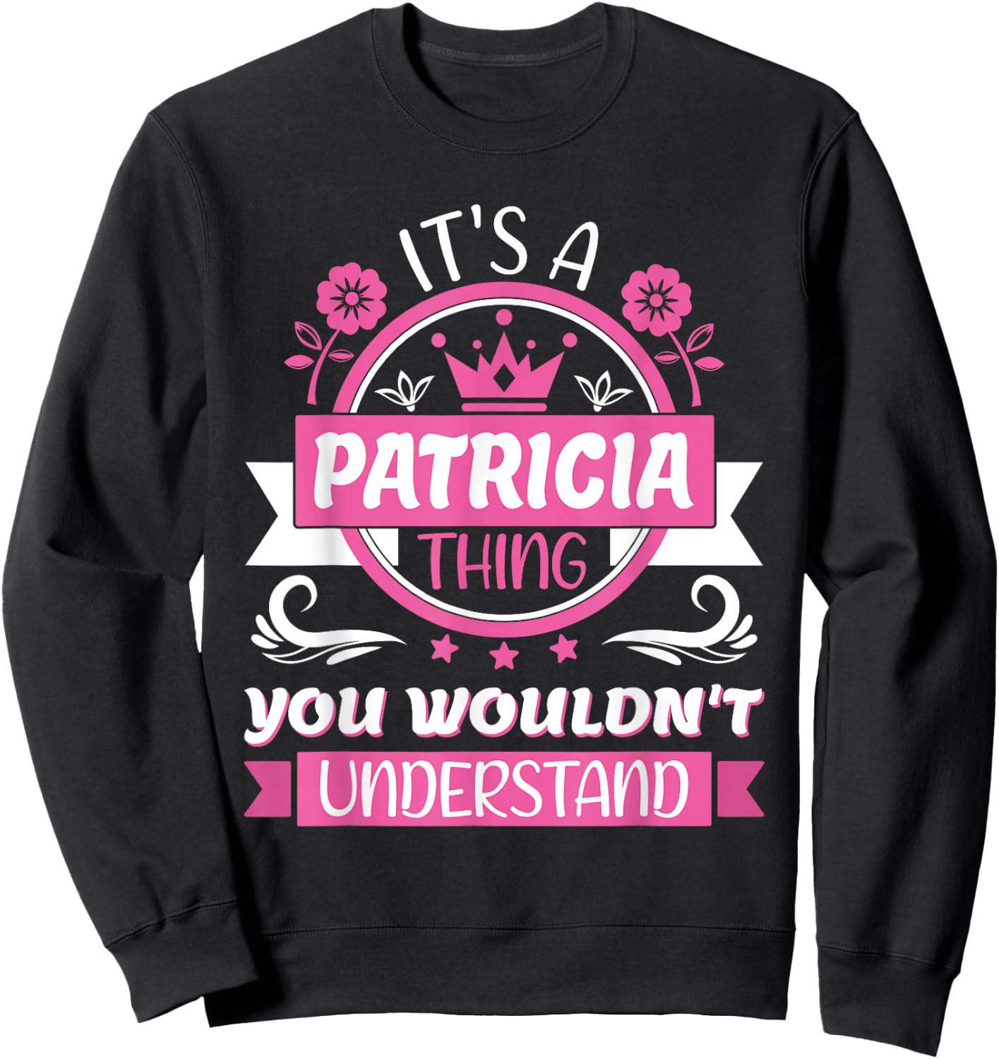 Patricia Name, It's a Patricia Thing You Wouldn't Understand Sweatshirt - Sweatshirt | Black