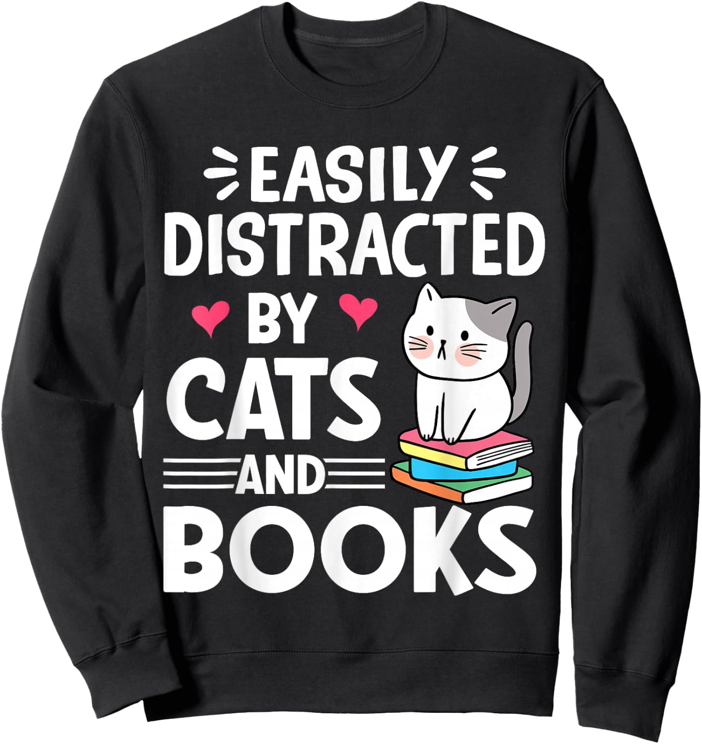 Easily Distracted by Cats and Books Funny Cat and Book Lover Sweatshirt - Sweatshirt | Black