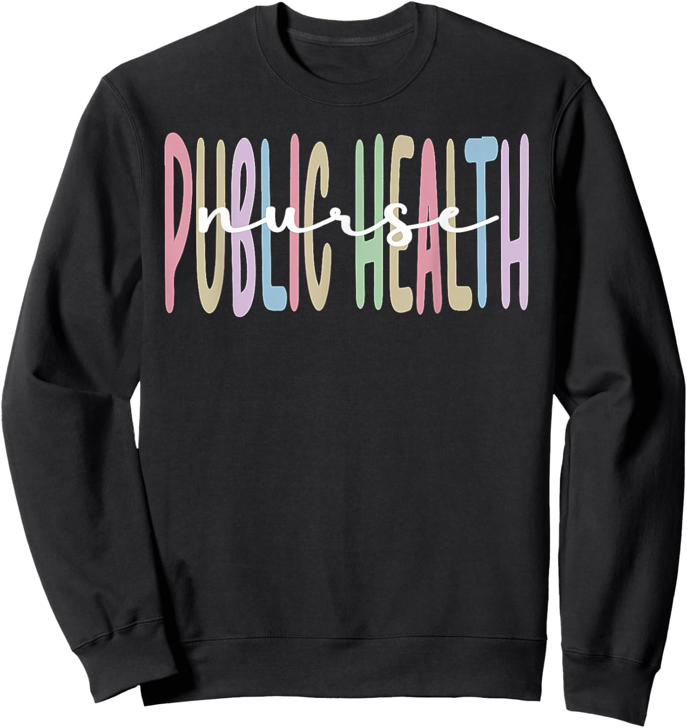 Public Health Nurse Appreciation Public Health Nursing Sweatshirt - Sweatshirt | Black