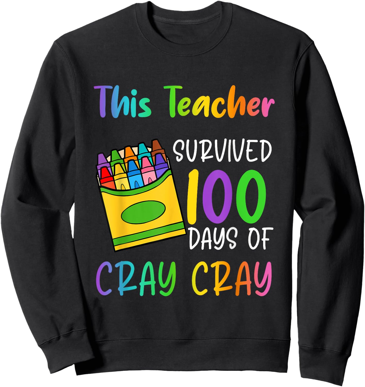 This Teacher Survived 100 Days Of Cray Cray Apparel Sweatshirt - Sweatshirt | Black