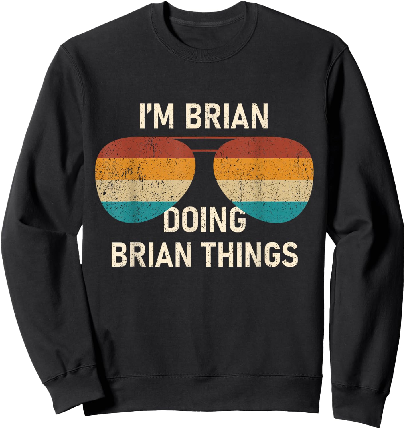 I'm Brian Doing Brian Things Retro Sunglass Personalized Sweatshirt - Sweatshirt | Black