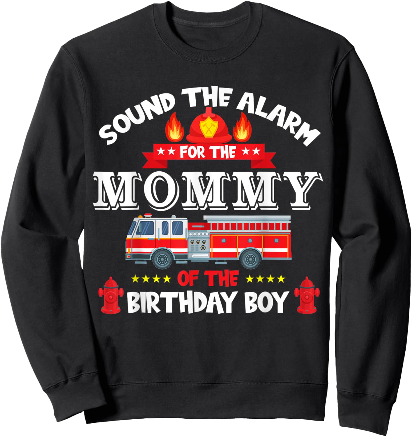 Sound The Alarm Mommy Birthday Boy Fire Truck Lover Fireman Sweatshirt - Sweatshirt | Black