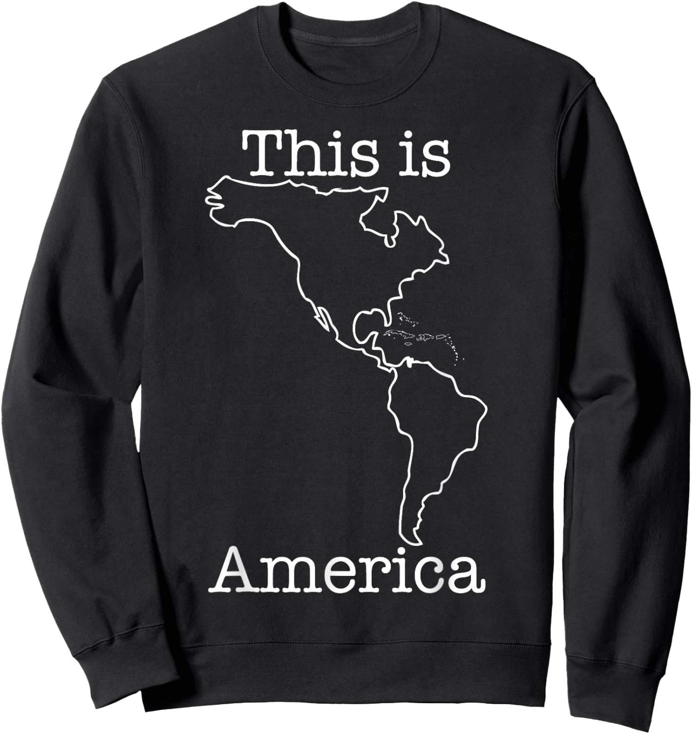 This Is America: An Entire Continent Sweatshirt - Sweatshirt | Black