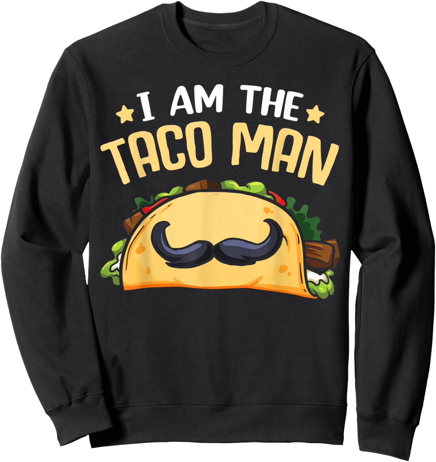 Tacomann I Am The Taco Man Shirt Funny Taco Sayings Sweatshirt - Sweatshirt | Black