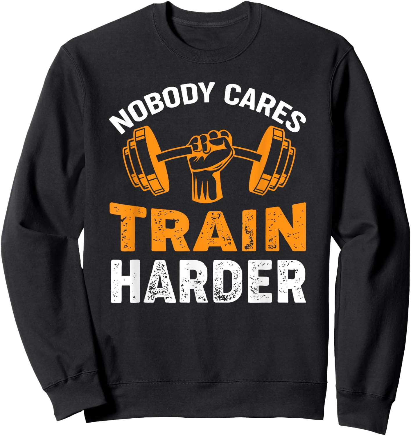 Nobody Cares Train Harder Fitness Weightlifting Workout Sweatshirt - Sweatshirt | Black