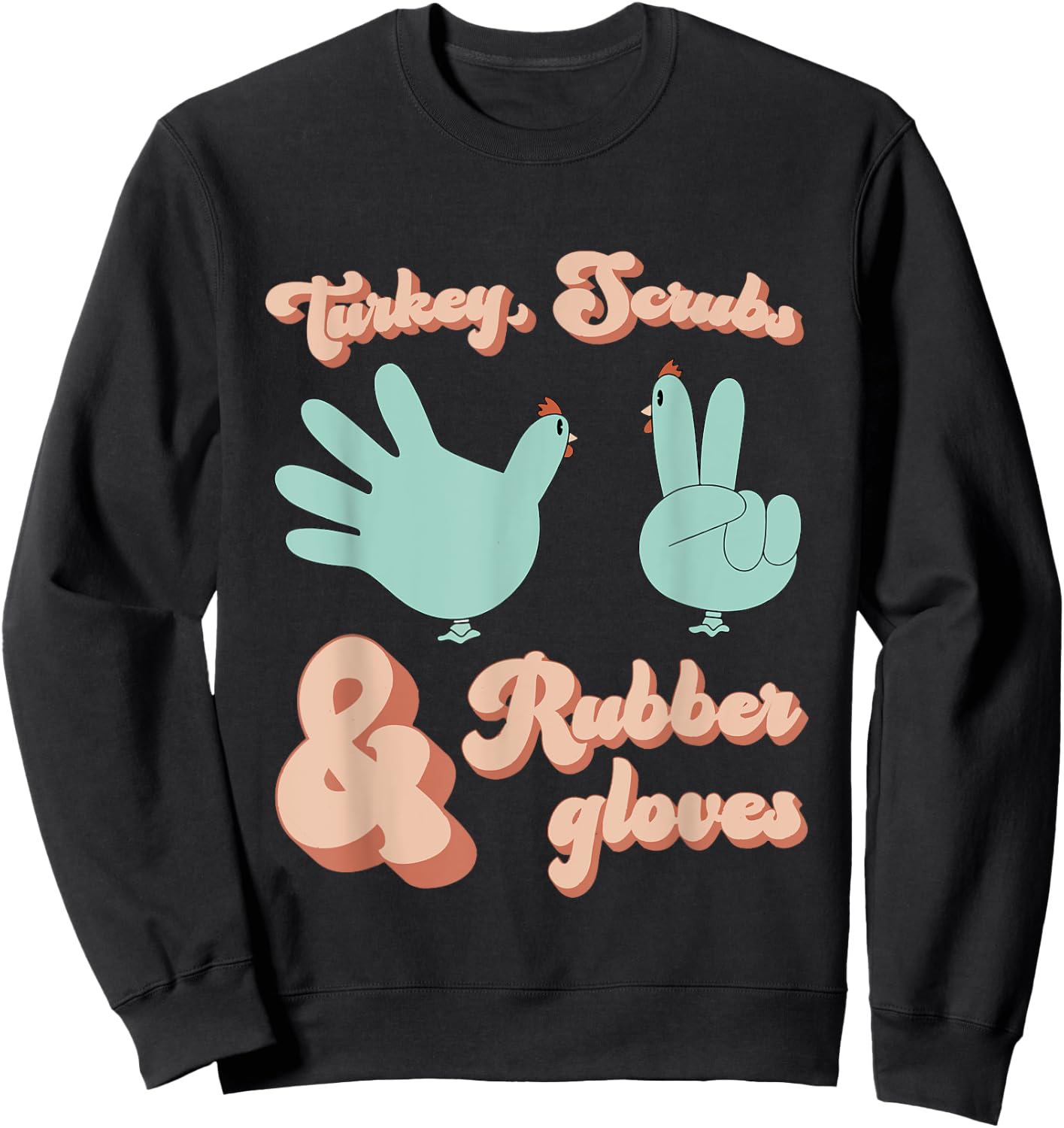 Turkey Scrubs Rubber Gloves Funny Turkey Nurse Thanksgiving Sweatshirt - Sweatshirt | Black