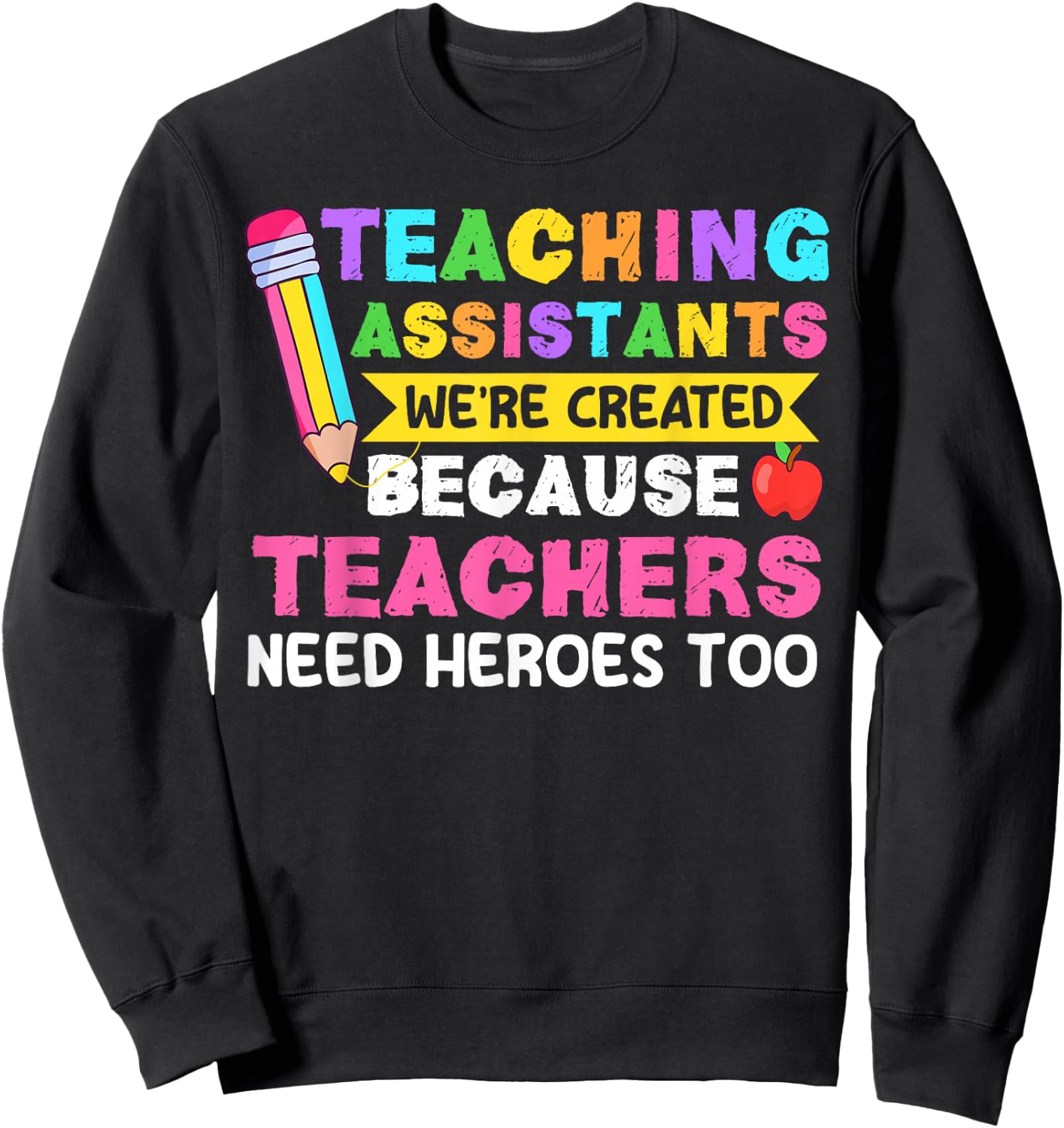 Teaching Assistants were Create Because Teacher Needs Heroes Sweatshirt - Sweatshirt | Black