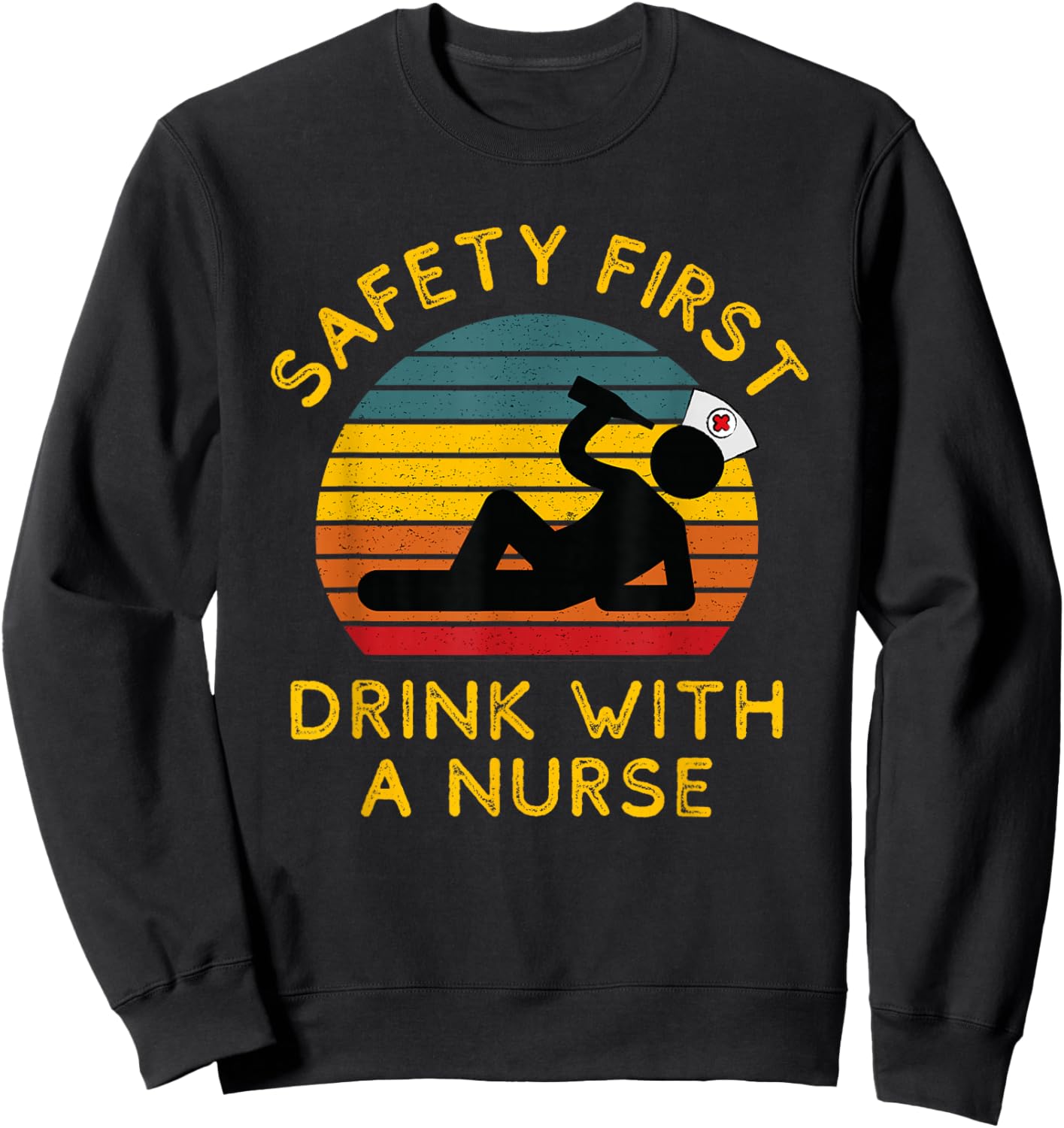 Sarcastic Nursing Safety First Drink With a Nurse ER Nurse Sweatshirt - Sweatshirt | Black