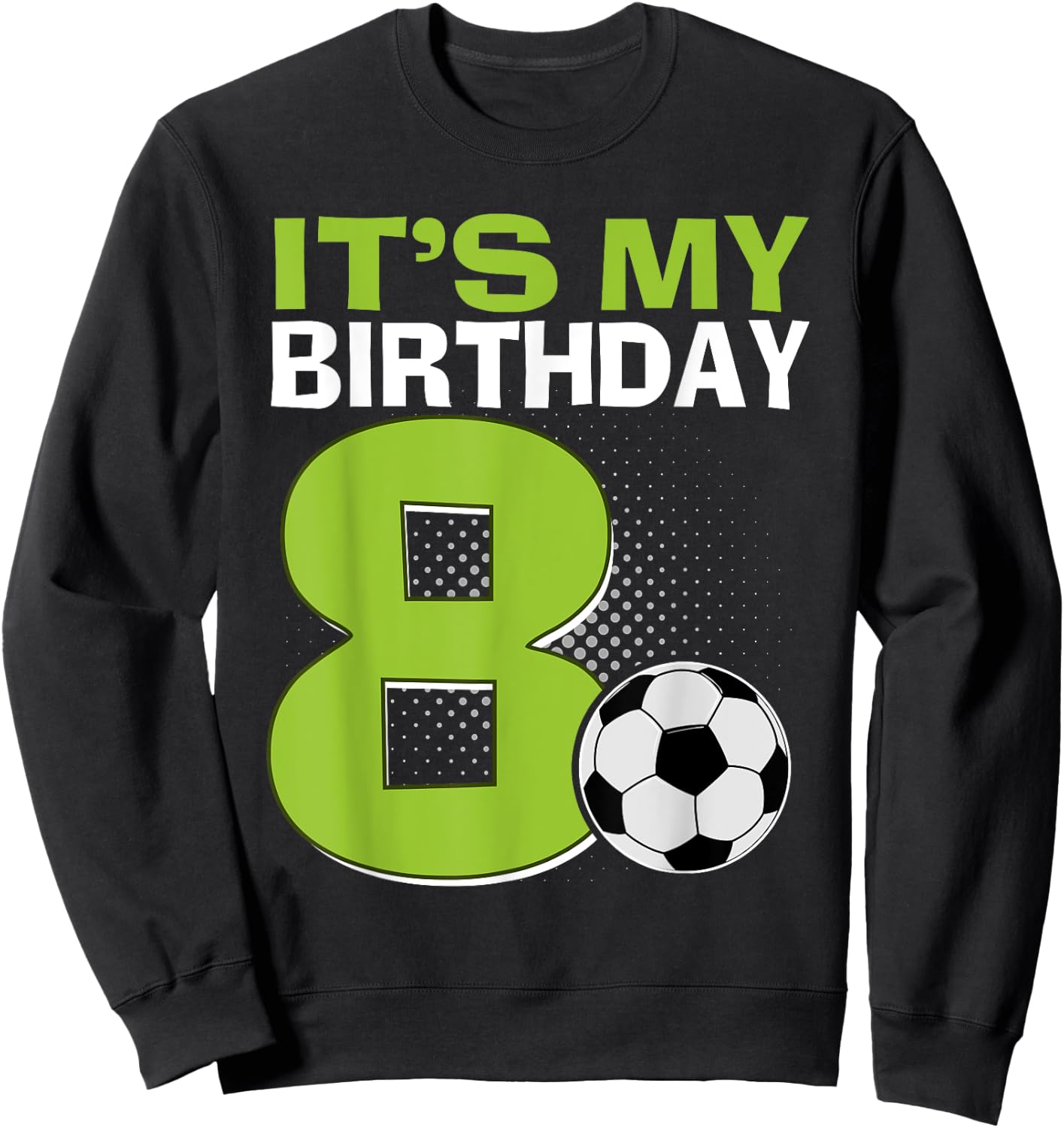 It's My 8th Birthday Boy Soccer Football 8 Years Old Sweatshirt - Sweatshirt | Black