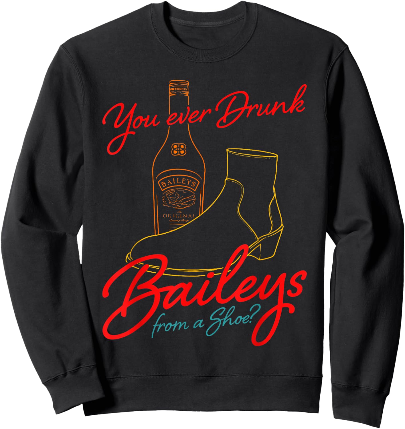 You Ever Drunk Baileys From A Shoe retro design Sweatshirt - Sweatshirt | Black