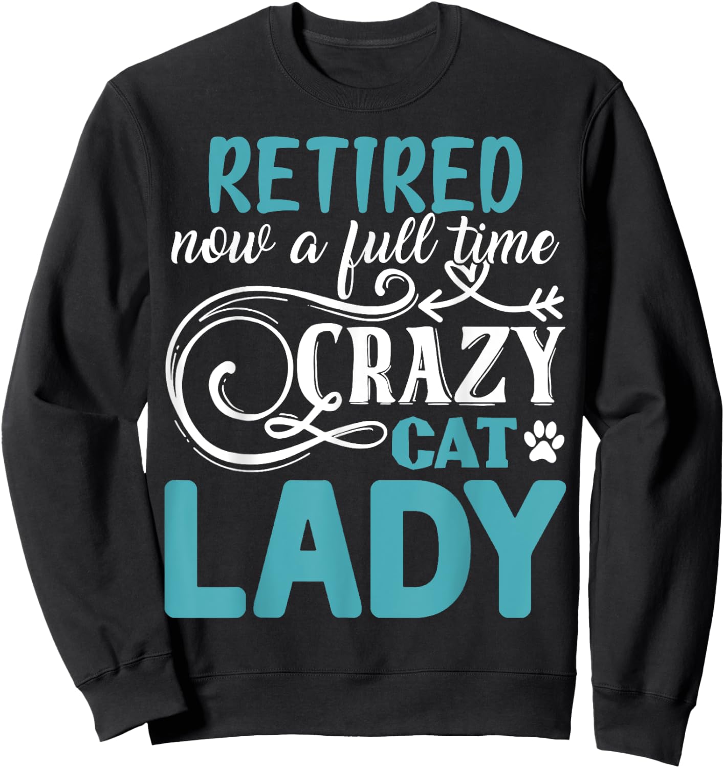 Retired Now A Full Time Crazy Cat Lady Shirt - Retirement Sweatshirt - Sweatshirt | Black
