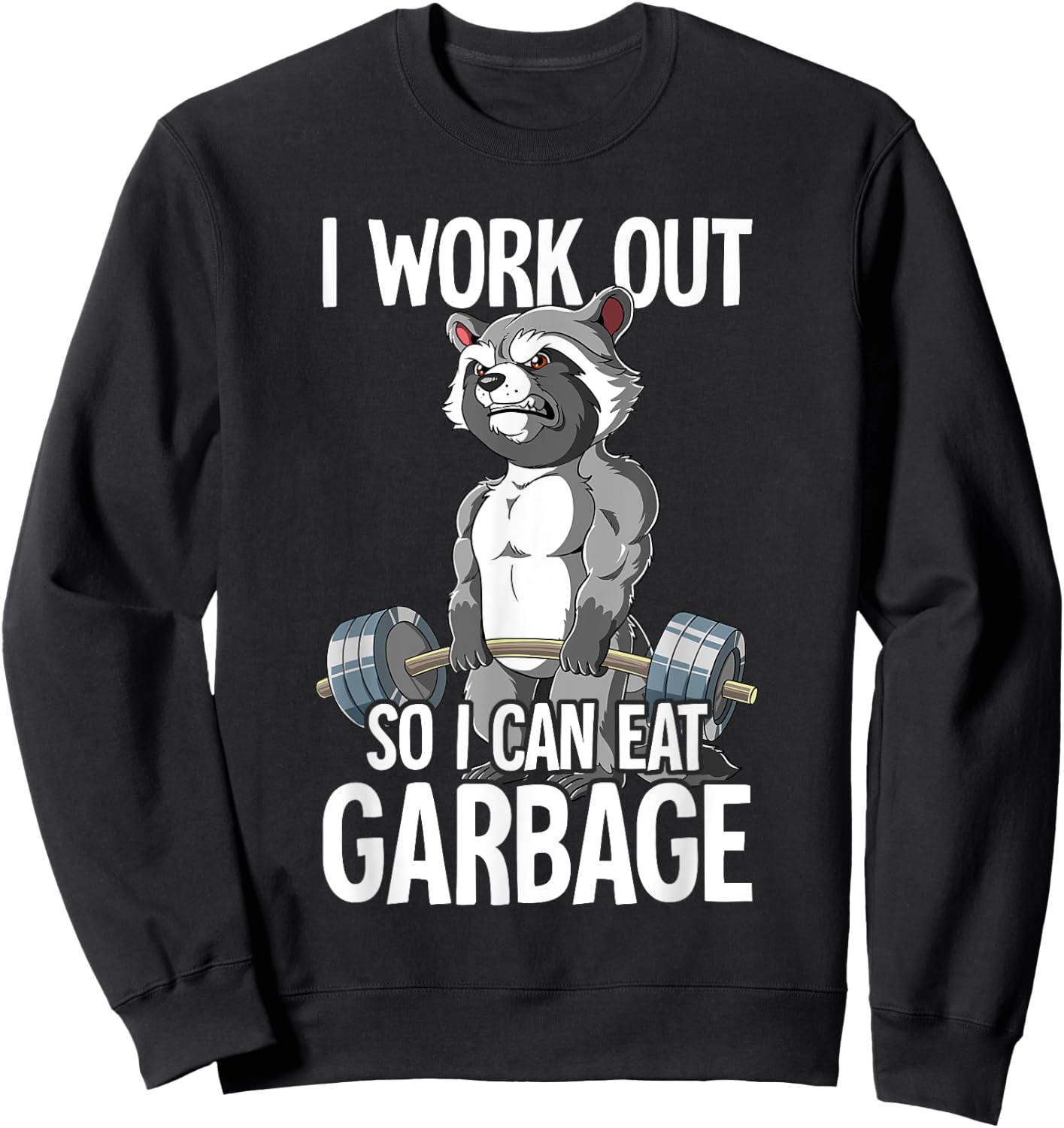 Raccoon Gym Weight Training I Work Out So I Can Eat Garbage Sweatshirt - Sweatshirt | Black