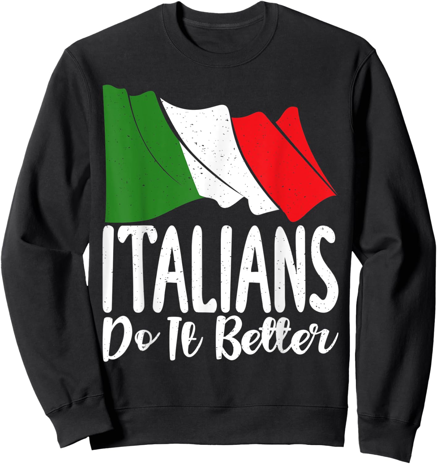 Italian Flag Italian do it better funny Italian Sweatshirt - Sweatshirt | Black