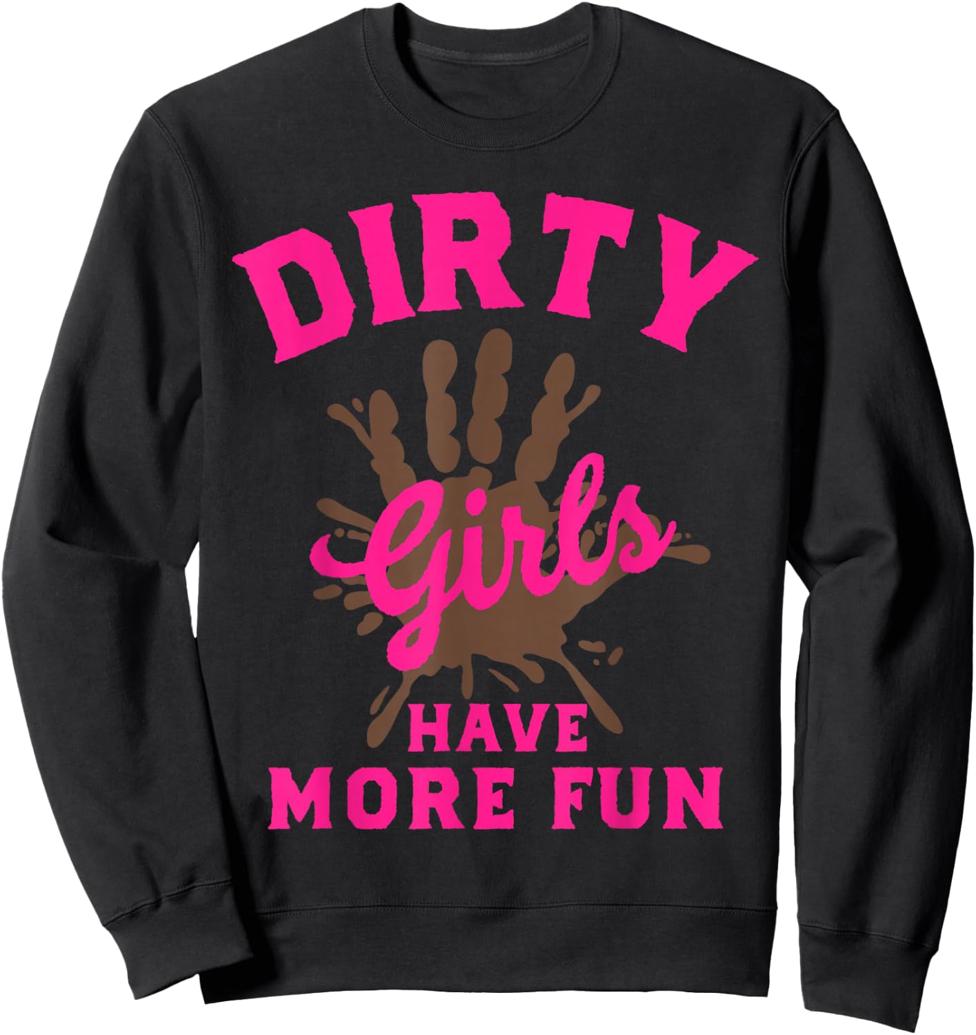 Mud Run Shirts Dirty Girls Have More Fun Muddy Race Running Sweatshirt - Sweatshirt | Black