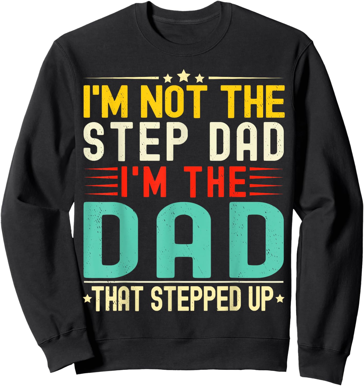I'm Not The Step Dad I'm The Dad That Stepped Funny Father Sweatshirt - Sweatshirt | Black