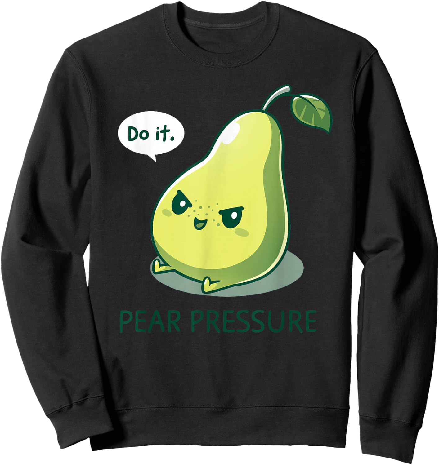 Pear Funny Pressure - Do It Fruit Humor Pear Cute Design Green Sweatshirt - Sweatshirt | Black