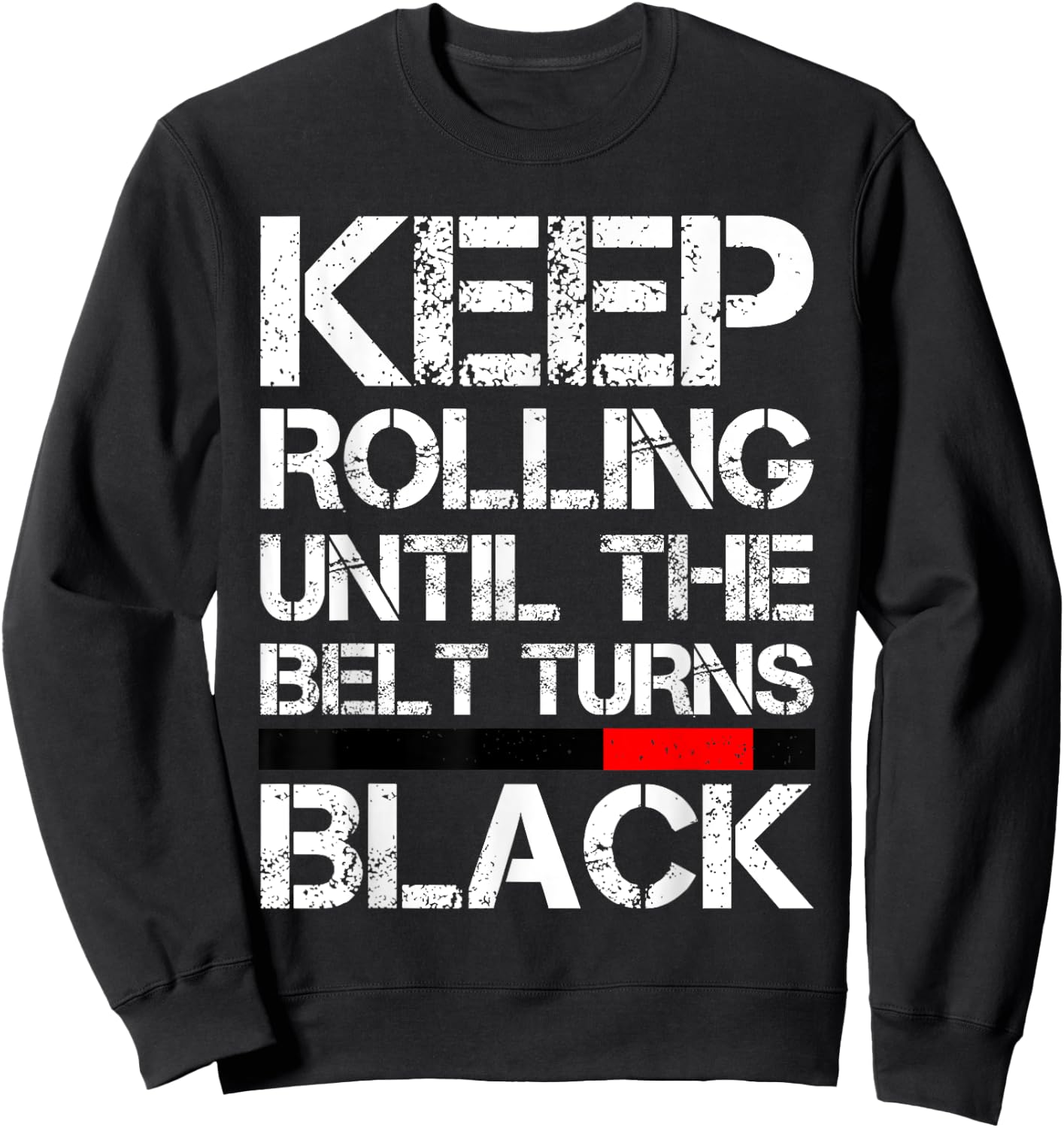 Keep Rolling Until The Belt Turns Black Brazilian Jiu Jitsu Sweatshirt - Sweatshirt | Black