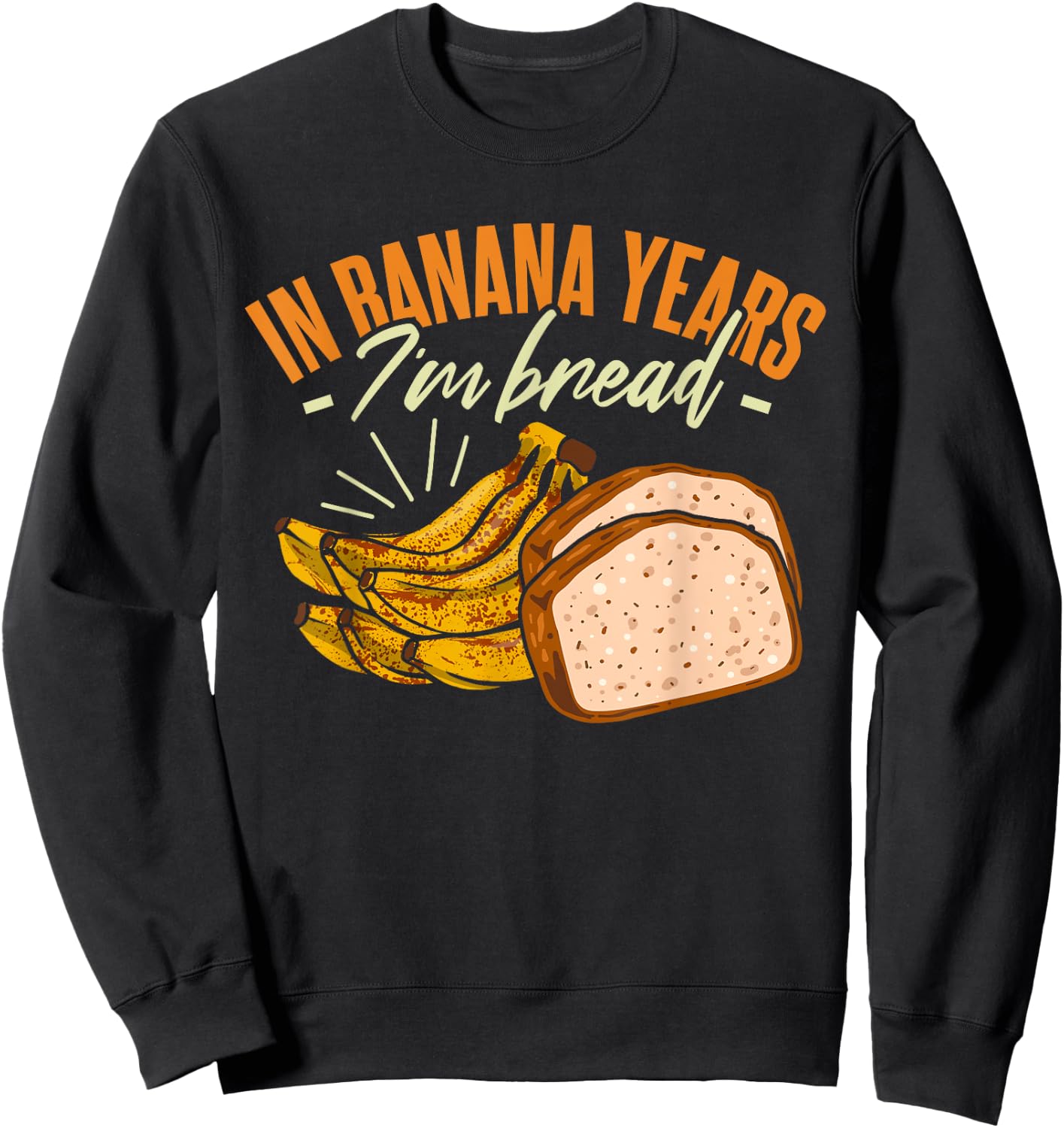 Banana Bread In Banana Years I'm Bread Sweatshirt - Sweatshirt | Black