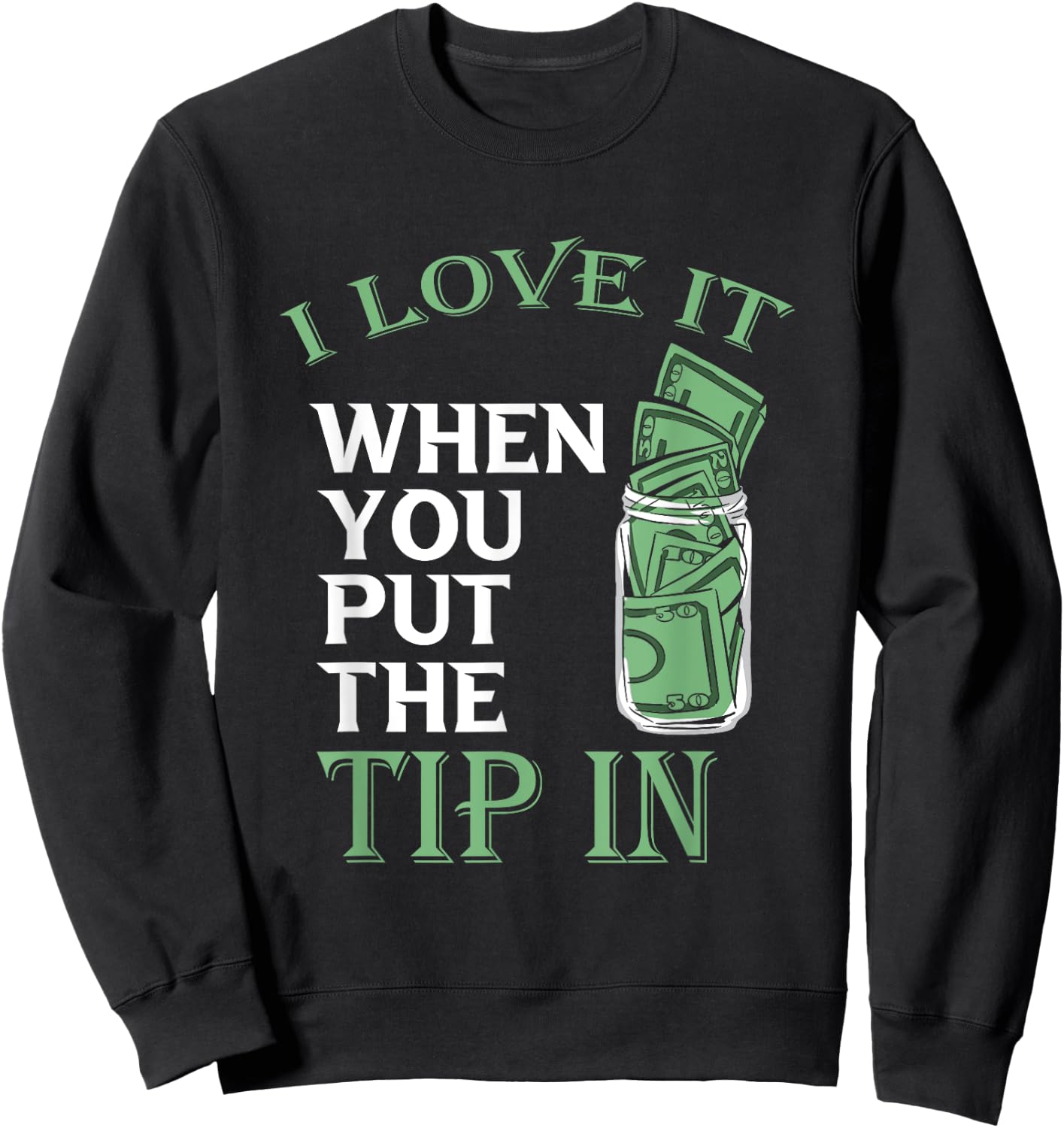 Bartender Bar Bartending Mixologist Barkeeper I Love It When You Put The Tip In Black Sweatshirt - Sweatshirt | Black