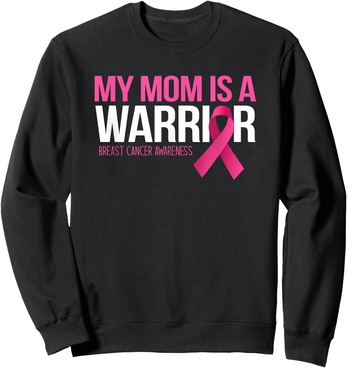 My Mom is A Warrior Breast Cancer Awareness Family Support Sweatshirt - Sweatshirt | Black
