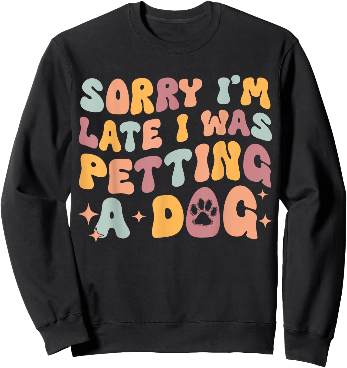 Sorry I'm Late I Was Petting A Dog Funny Dog Lover Women Sweatshirt - Sweatshirt | Black