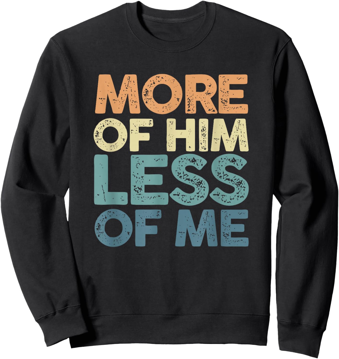 More Of Him Less Of Me | Jesus Christ God | Religion Sweatshirt - Sweatshirt | Black