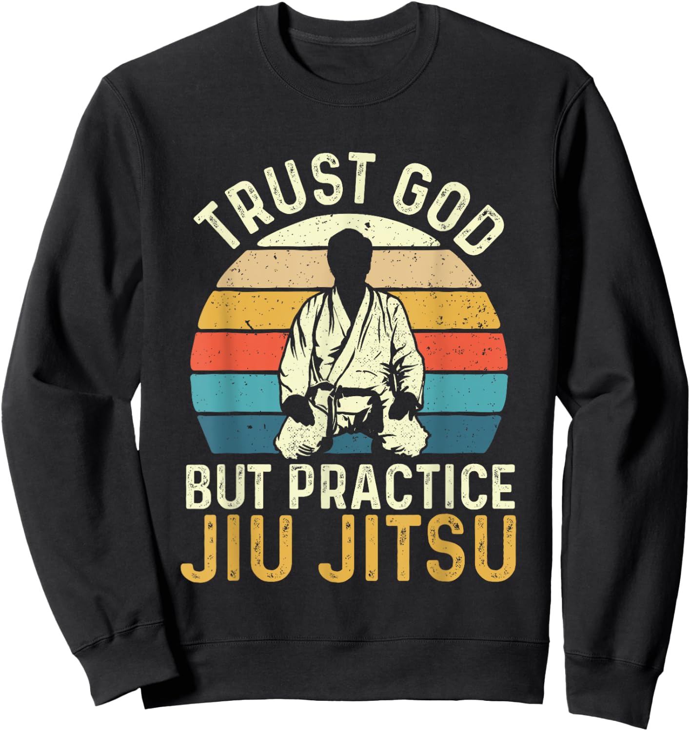 Trust God But Practice Jiu Jitsu - Martial Arts Grappling Sweatshirt - Sweatshirt | Black