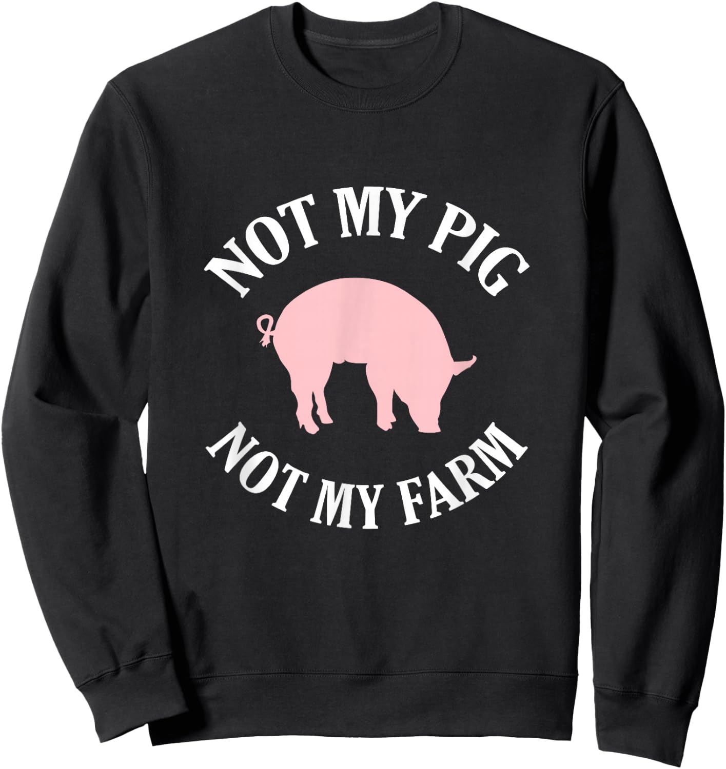 Not My Pig Not My Farm Funny Sweatshirt - Sweatshirt | Black