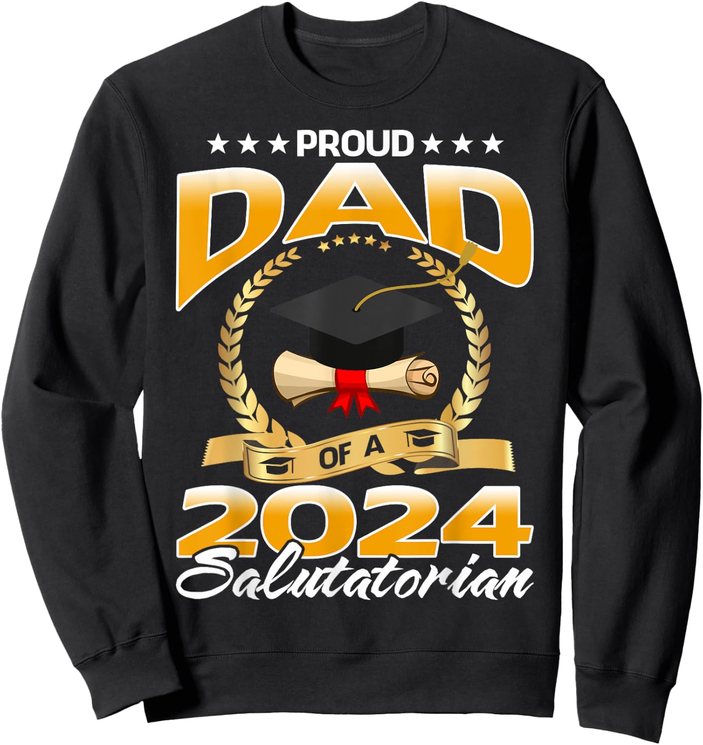 Proud Dad Of A 2024 Salutatorian Graduate Sweatshirt - Sweatshirt | Black