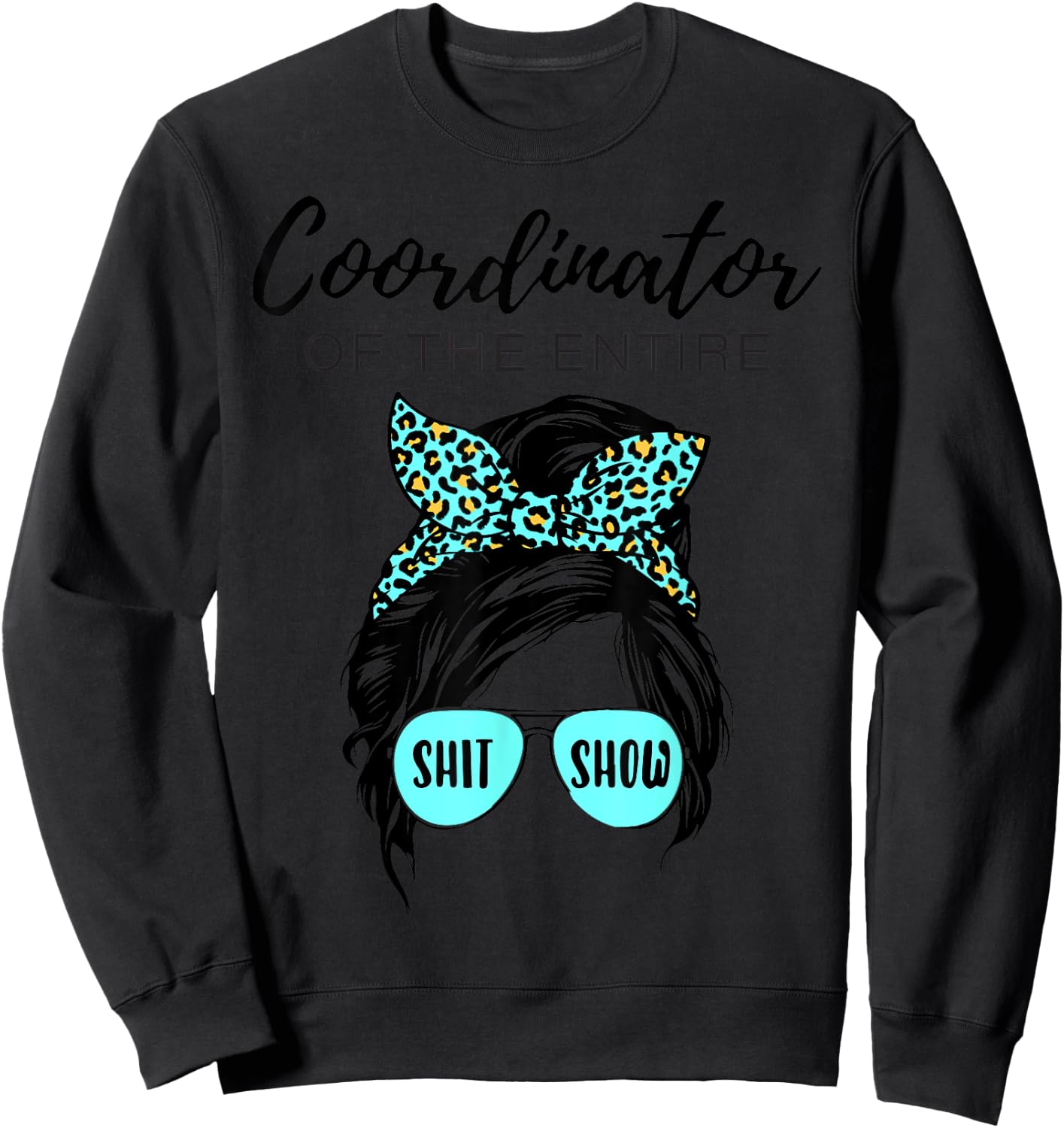 Leopard Women Messy Bun Coordinator Of The Entire ShitShow Sweatshirt - Sweatshirt | Black