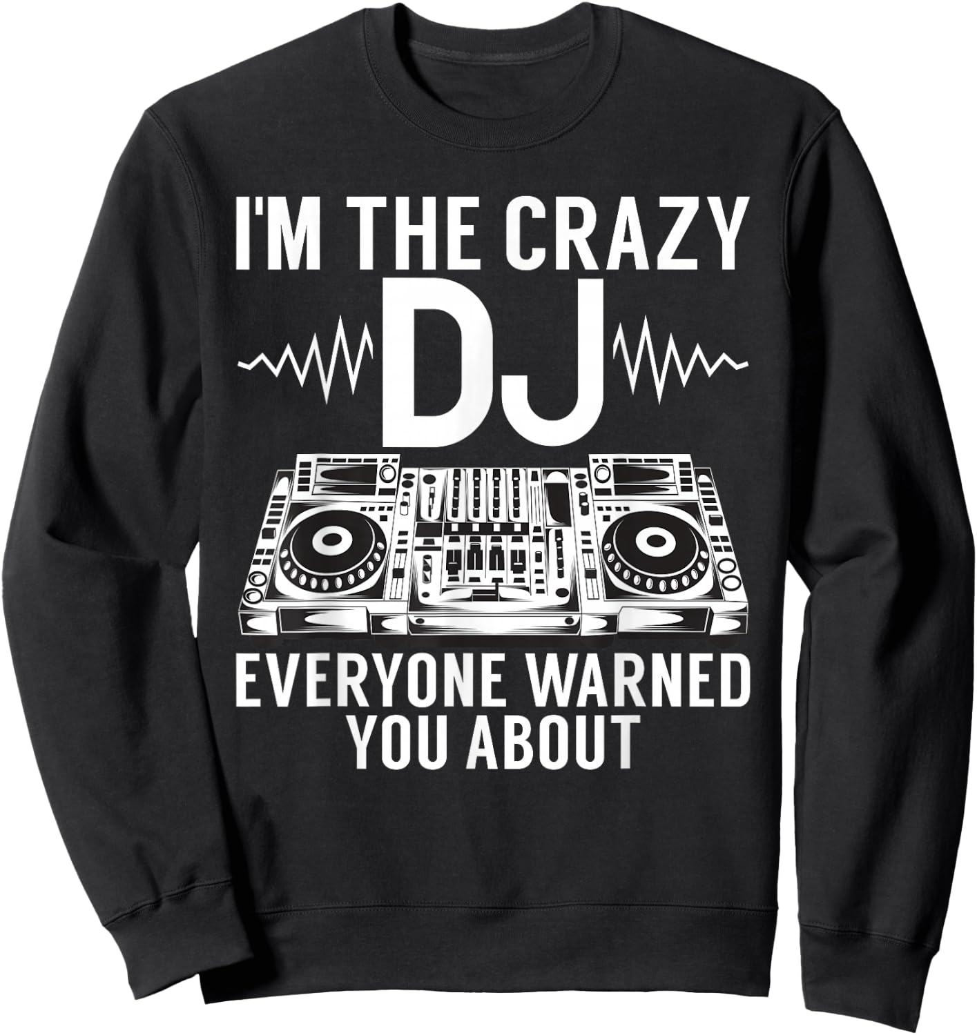 Im the crazy DJ everyone warned you about DJ Sweatshirt - Sweatshirt | Black