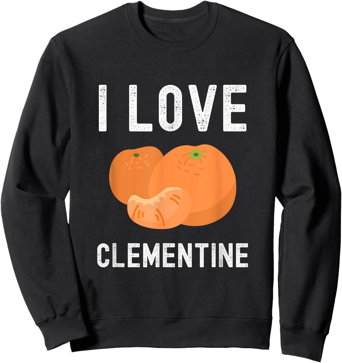 Fruit Lover, Clementine Lover, I Love Clementine Sweatshirt - Sweatshirt | Black