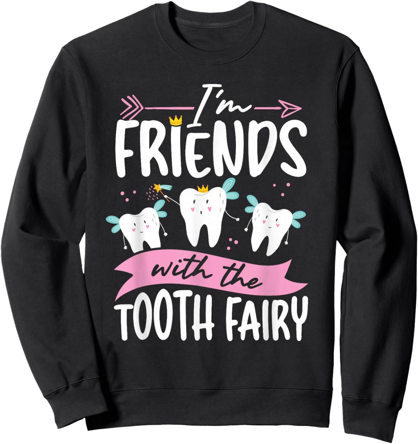 I M Friends With The Tooth Fairy Sweatshirt - Sweatshirt | Black