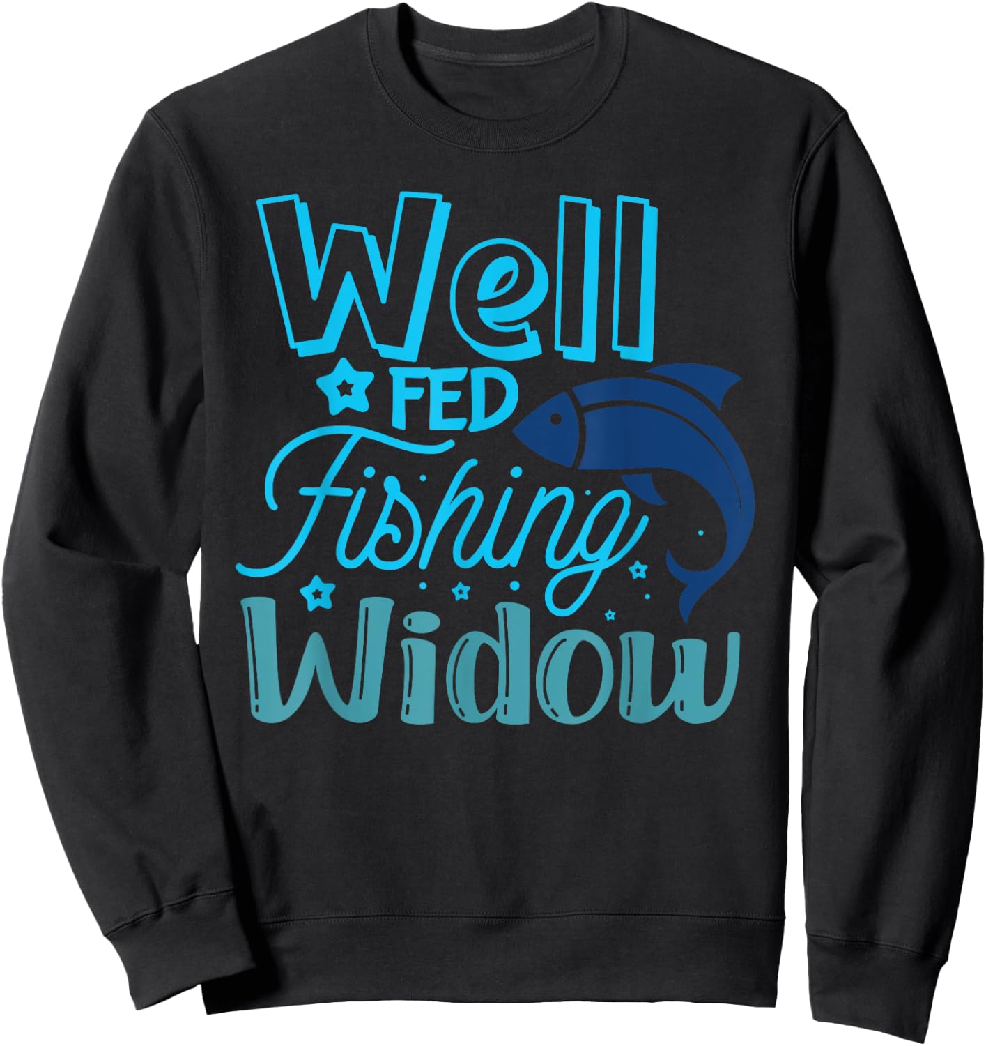 Well Fed Fishing Widow Fisherman's Wife Funny Fishing Sweatshirt - Sweatshirt | Black