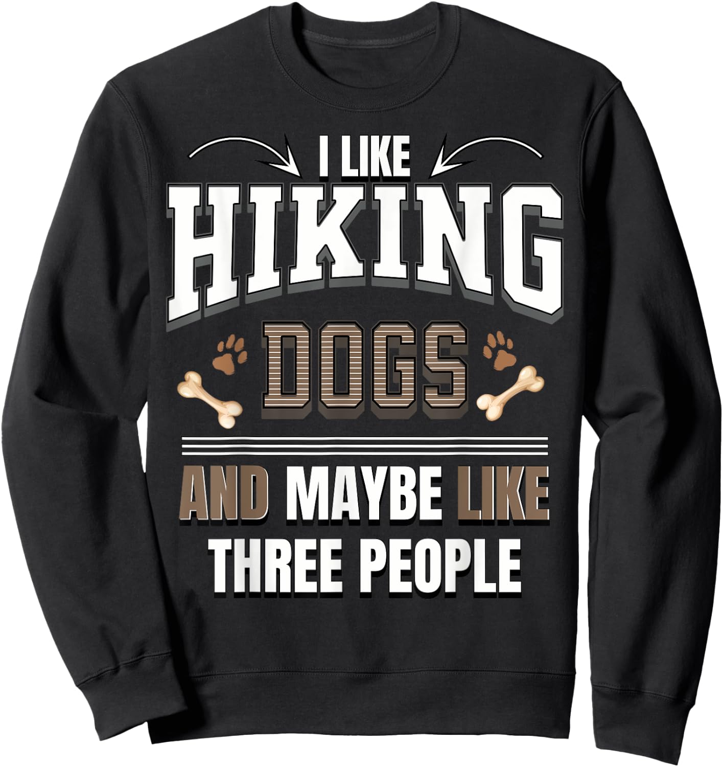 I like Hiking dogs and maybe like three people funny Sweatshirt - Sweatshirt | Black