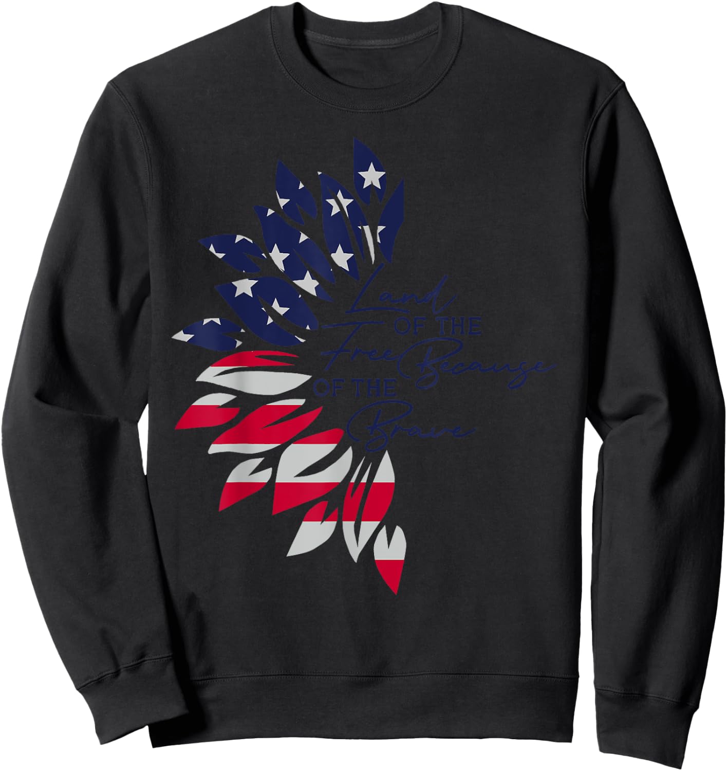 Land Of The Free Because Of The Brave Sunflower America Flag Sweatshirt - Sweatshirt | Black