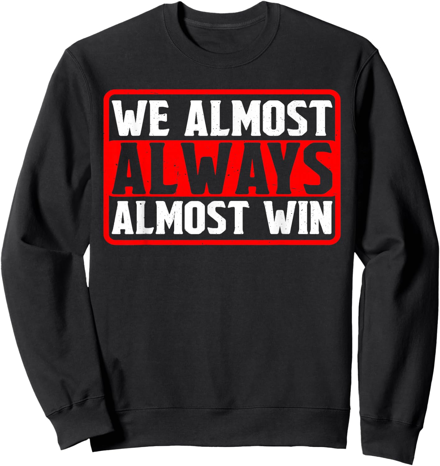We Almost Always Almost Win Sweatshirt - Sweatshirt | Black