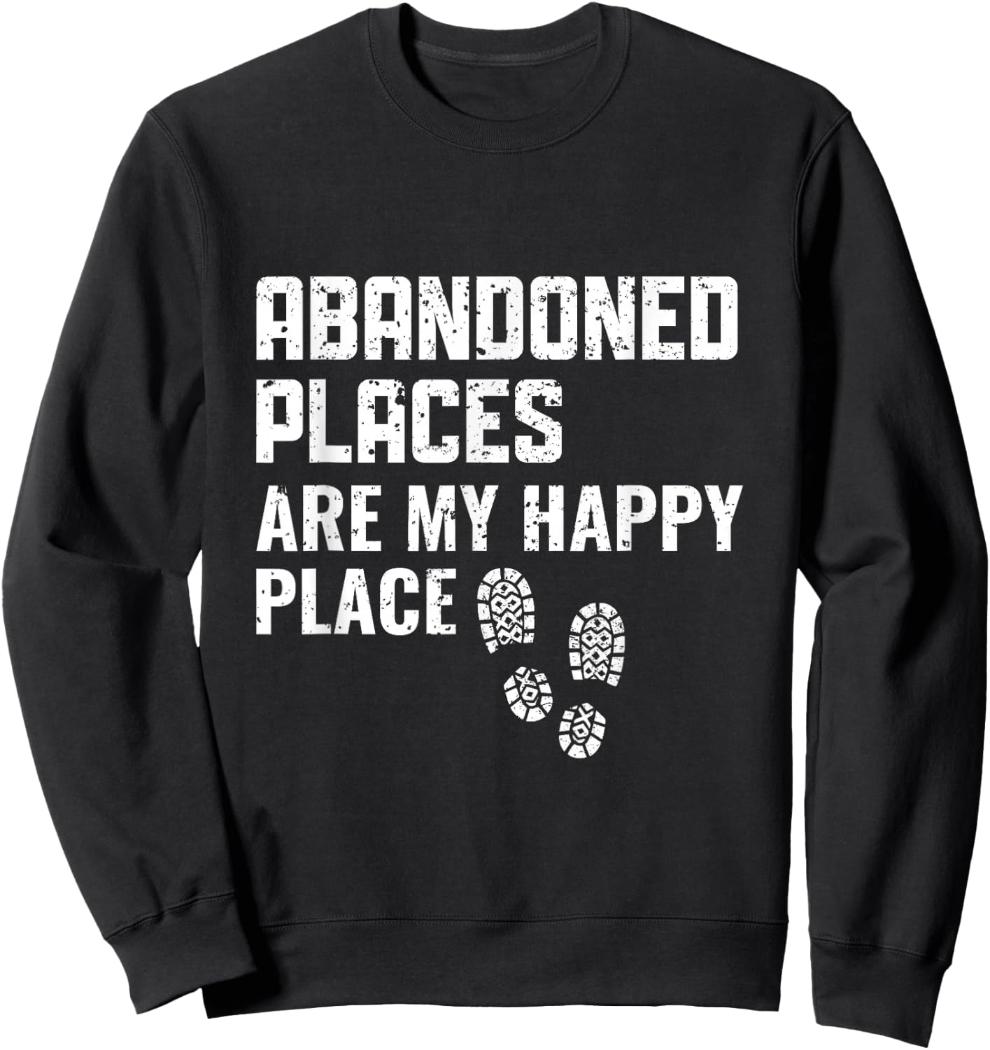 Abandoned Places are my Happy Place - Urban Explorer Sweatshirt - Sweatshirt | Black