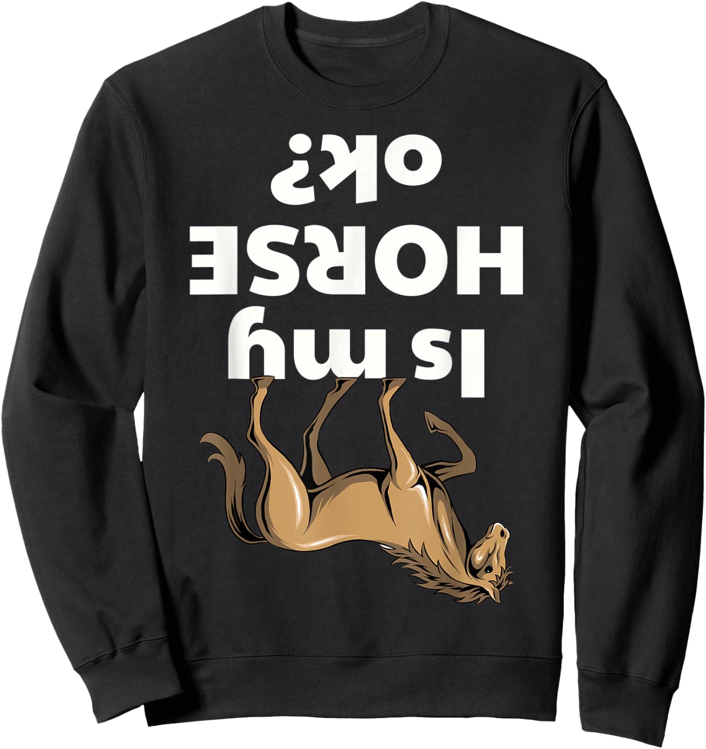 Is my Horse ok Sweatshirt - Sweatshirt | Black